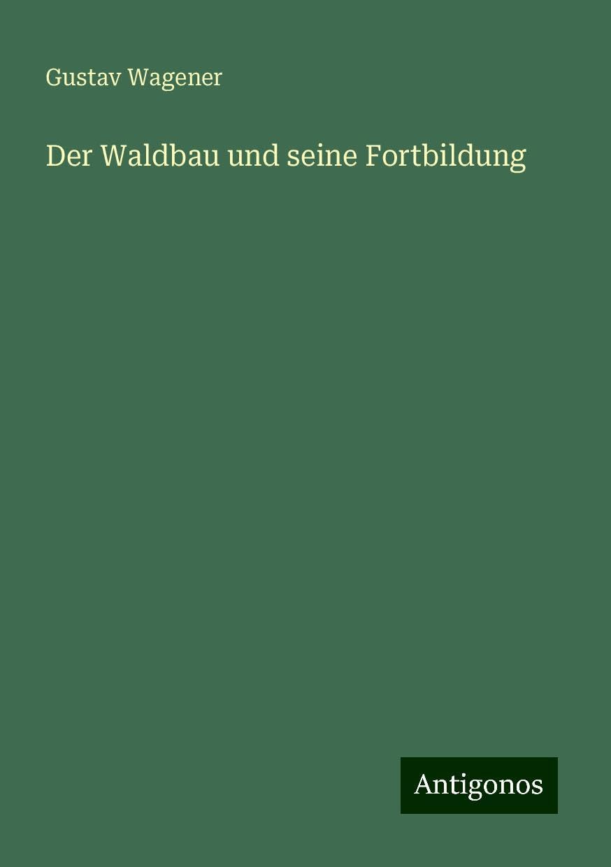 Der Waldbau und seine Fortbildung Classics