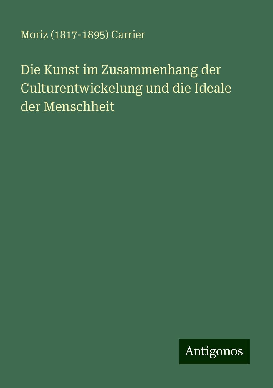 Die Kunst im Zusammenhang der Culturentwickelung und die Ideale der Menschheit Classics