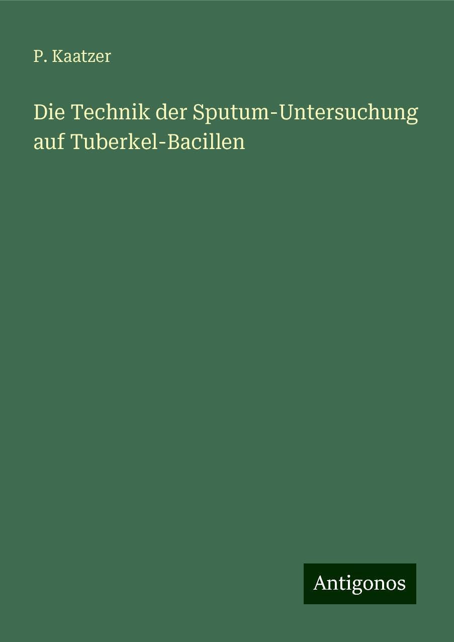 Die Technik der Sputum-Untersuchung auf Tuberkel-Bacillen Classics