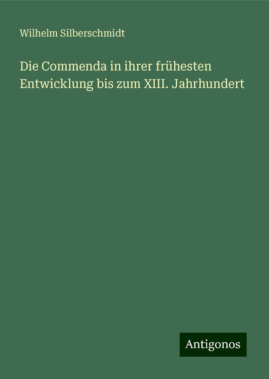 Die Commenda in ihrer frühesten Entwicklung bis zum XIII. Jahrhundert Classics