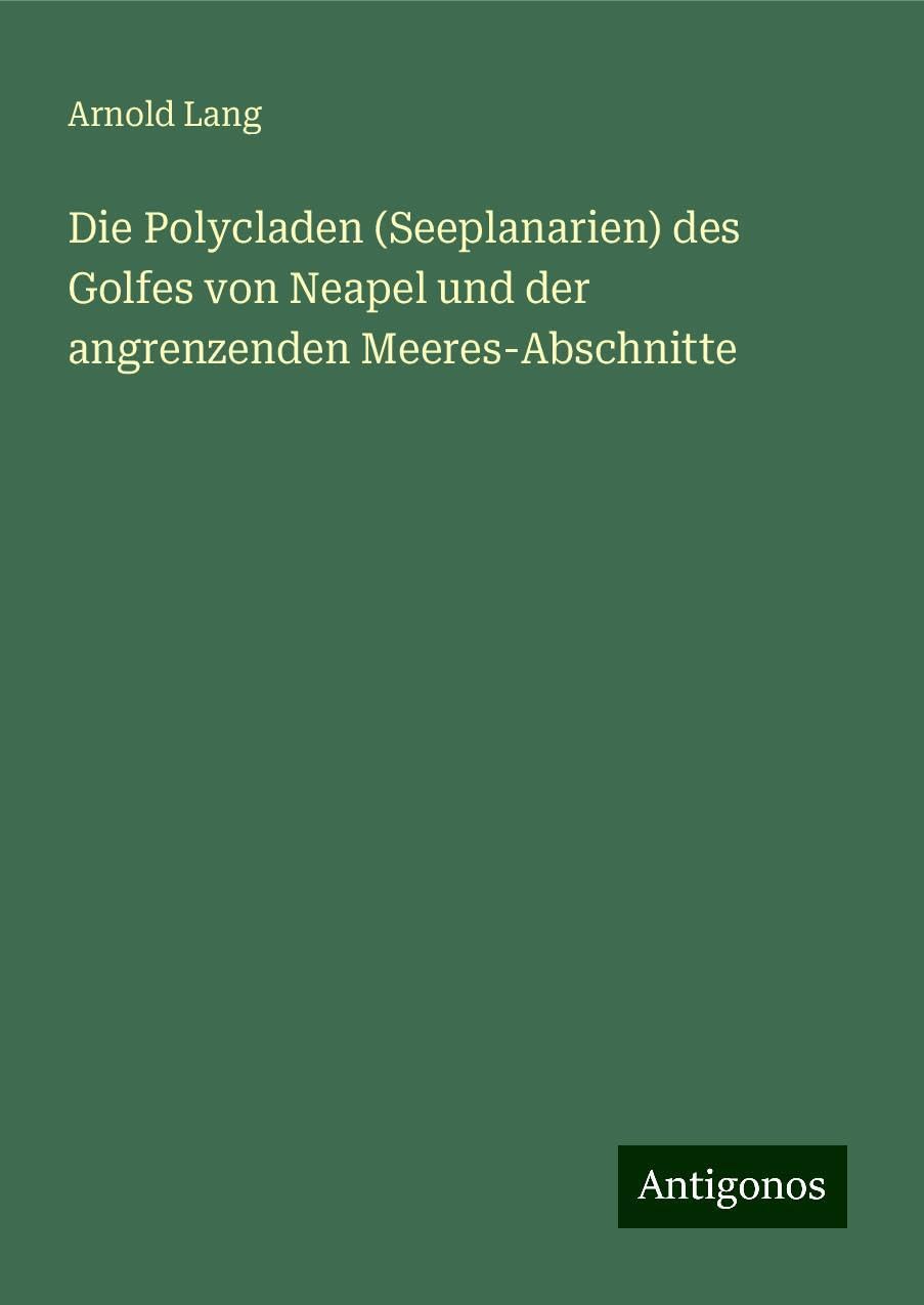 Die Polycladen (Seeplanarien) des Golfes von Neapel und der angrenzenden Meeres-Abschnitte Classics