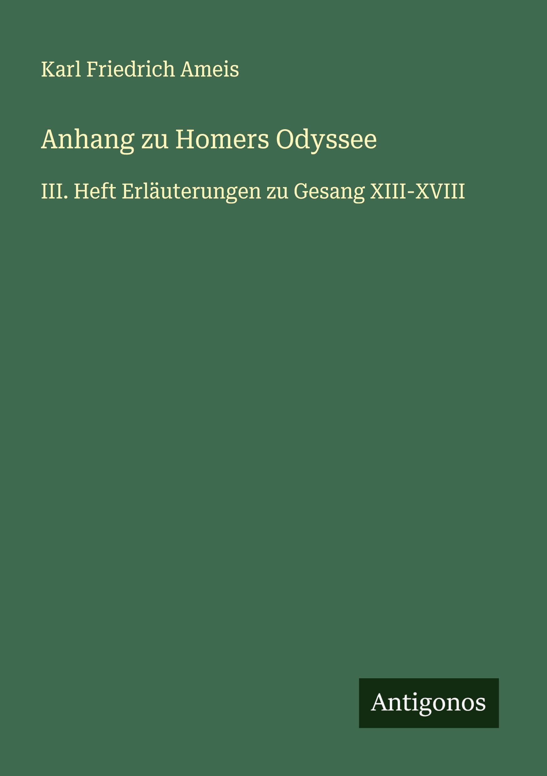Anhang zu Homers Odyssee: III. Heft Erläuterungen zu Gesang XIII-XVIII Classics
