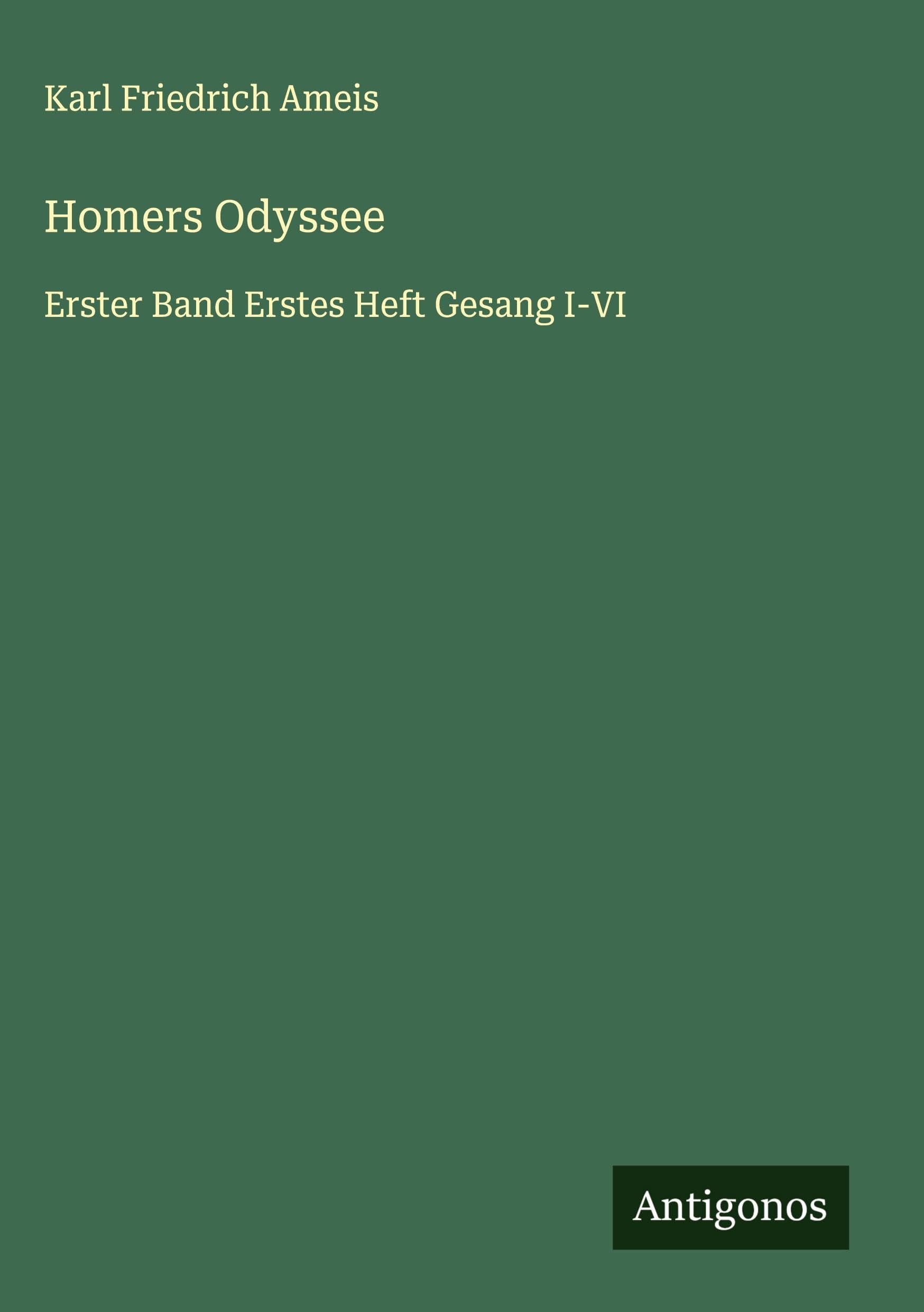 Homers Odyssee: Erster Band Erstes Heft Gesang I-VI Classics
