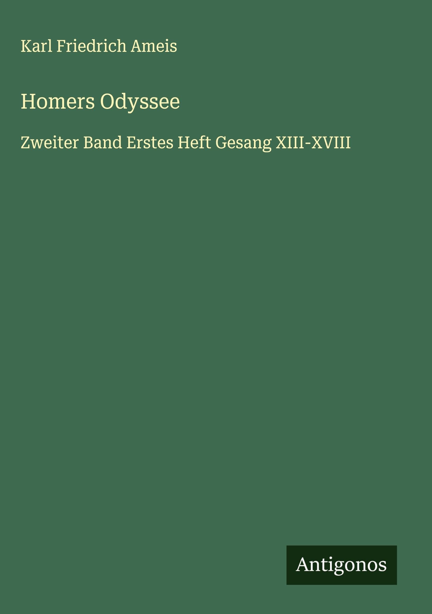 Homers Odyssee: Zweiter Band Erstes Heft Gesang XIII-XVIII Classics