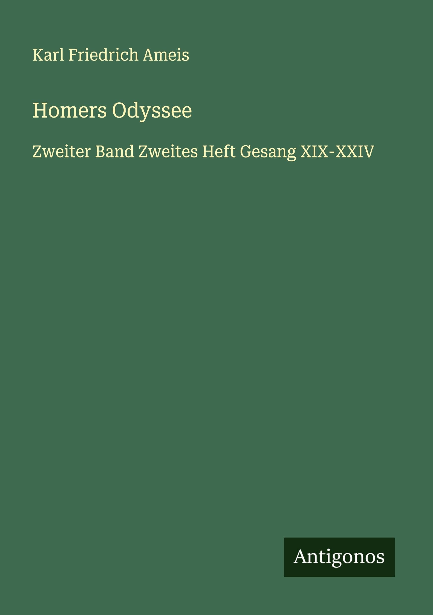Homers Odyssee: Zweiter Band Zweites Heft Gesang XIX-XXIV Classics