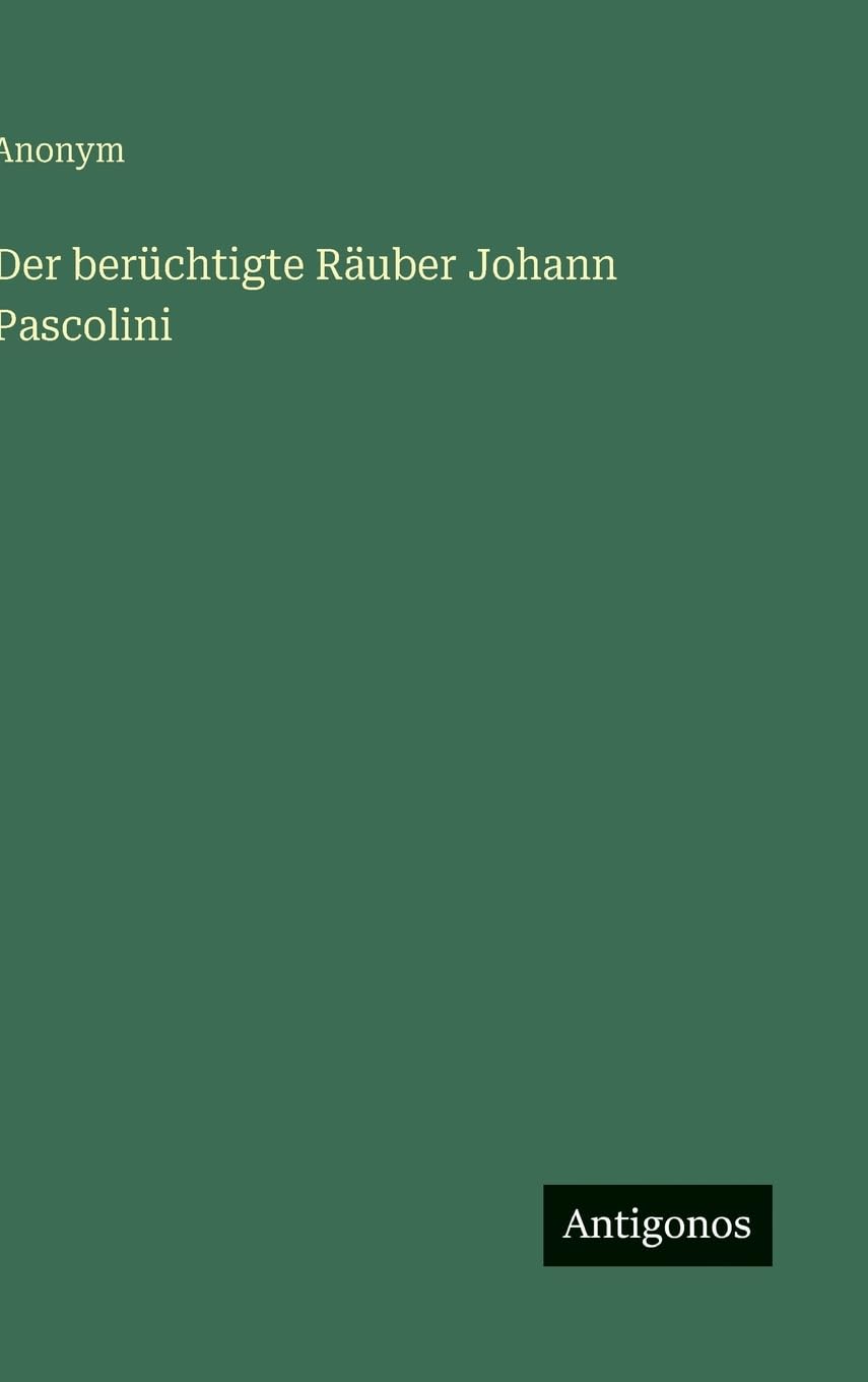Der berüchtigte Räuber Johann Pascolini Classics