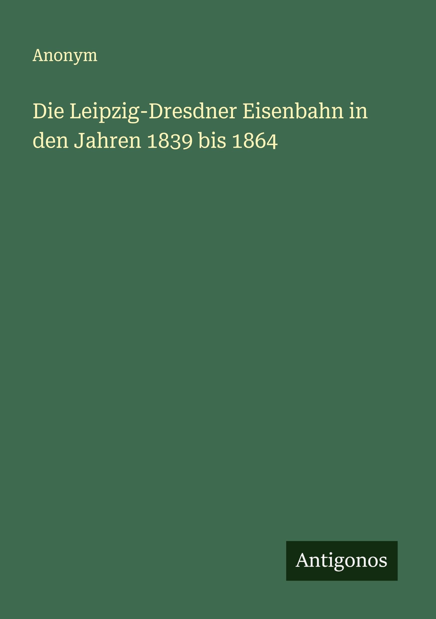 Die Leipzig-Dresdner Eisenbahn in den Jahren 1839 bis 1864 Classics
