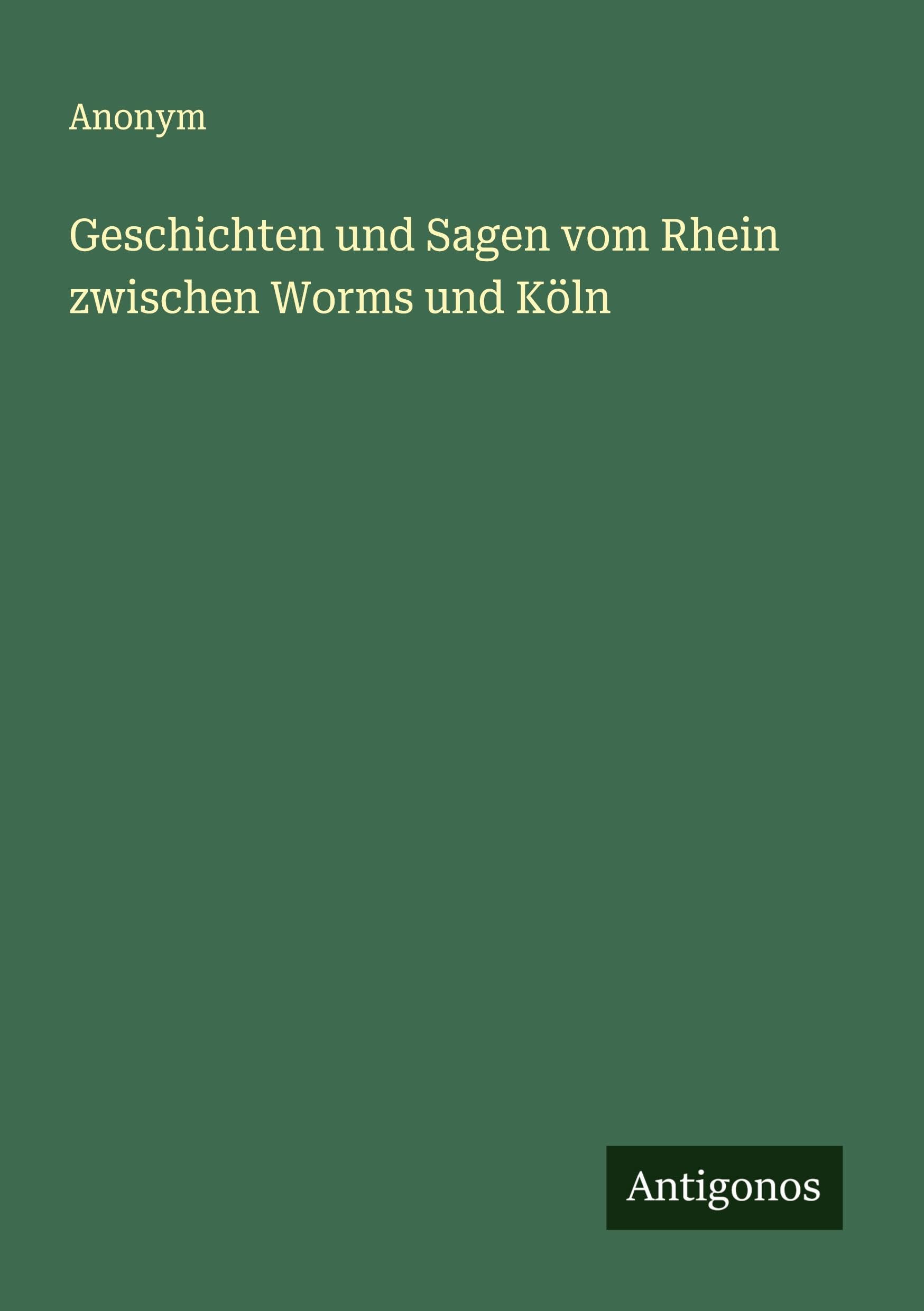 Geschichten und Sagen vom Rhein zwischen Worms und Köln Contemporary literature