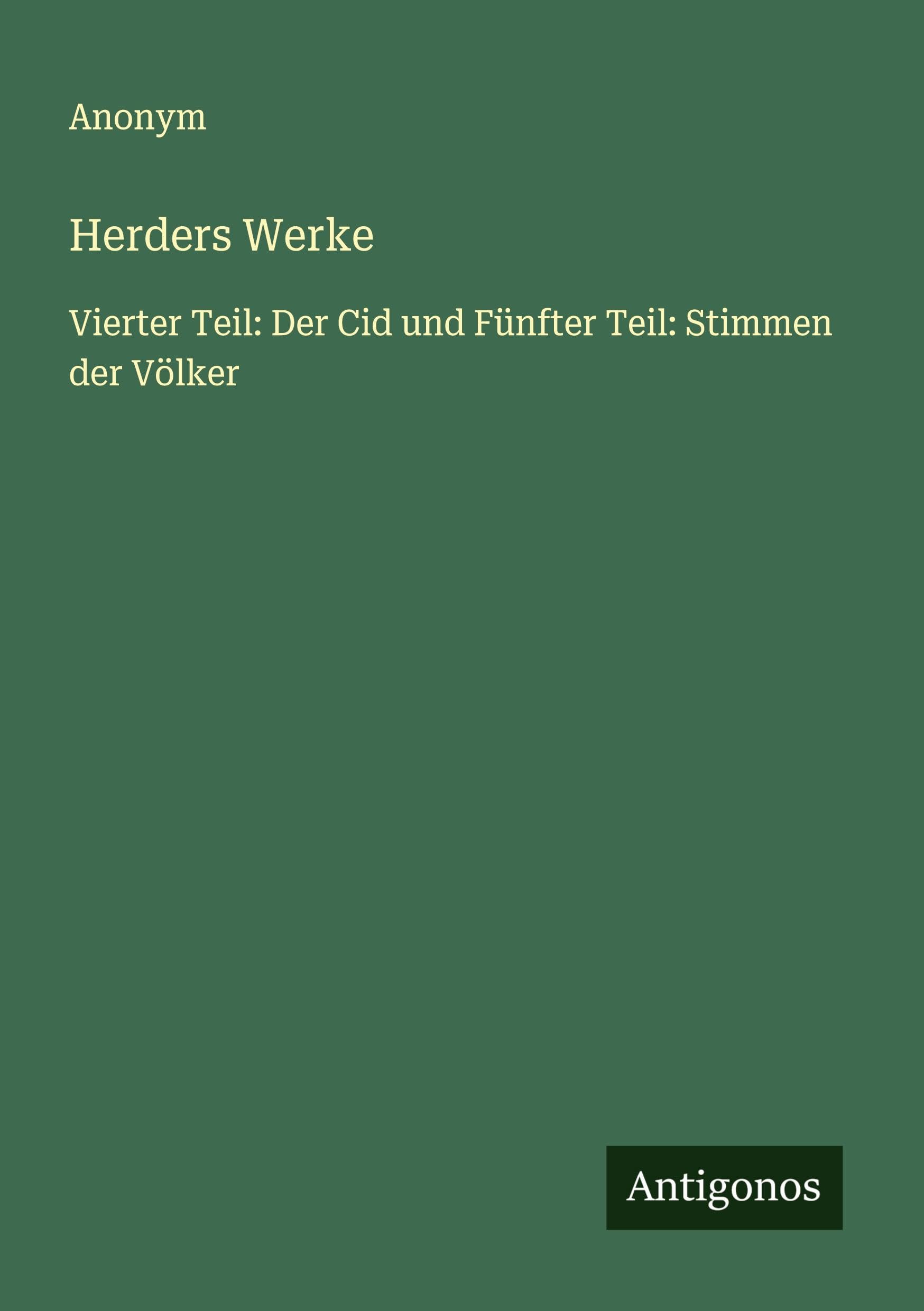 Herders Werke: Vierter Teil: Der Cid und Fünfter Teil: Stimmen der Völker Classics