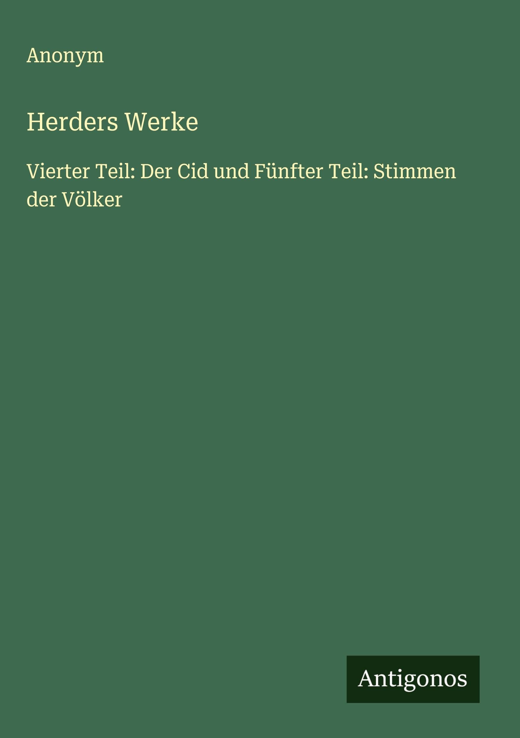 Herders Werke: Vierter Teil: Der Cid und Fünfter Teil: Stimmen der Völker Classics