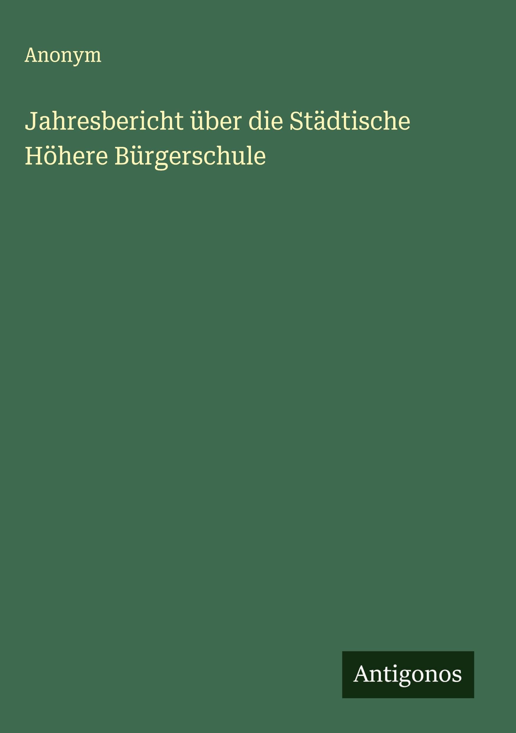 Jahresbericht über die Städtische Höhere Bürgerschule Classics
