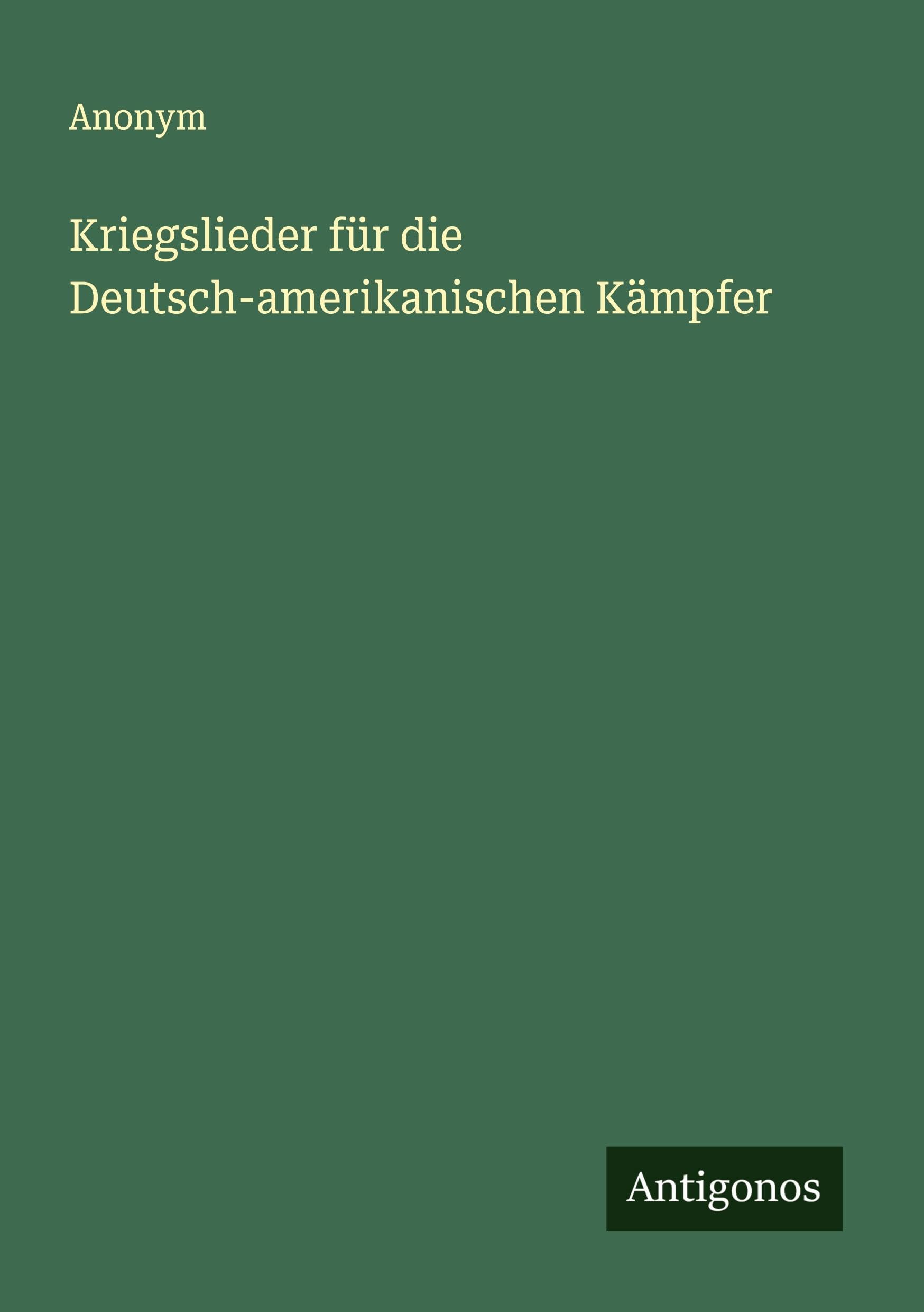 Kriegslieder für die Deutsch-amerikanischen Kämpfer Classics