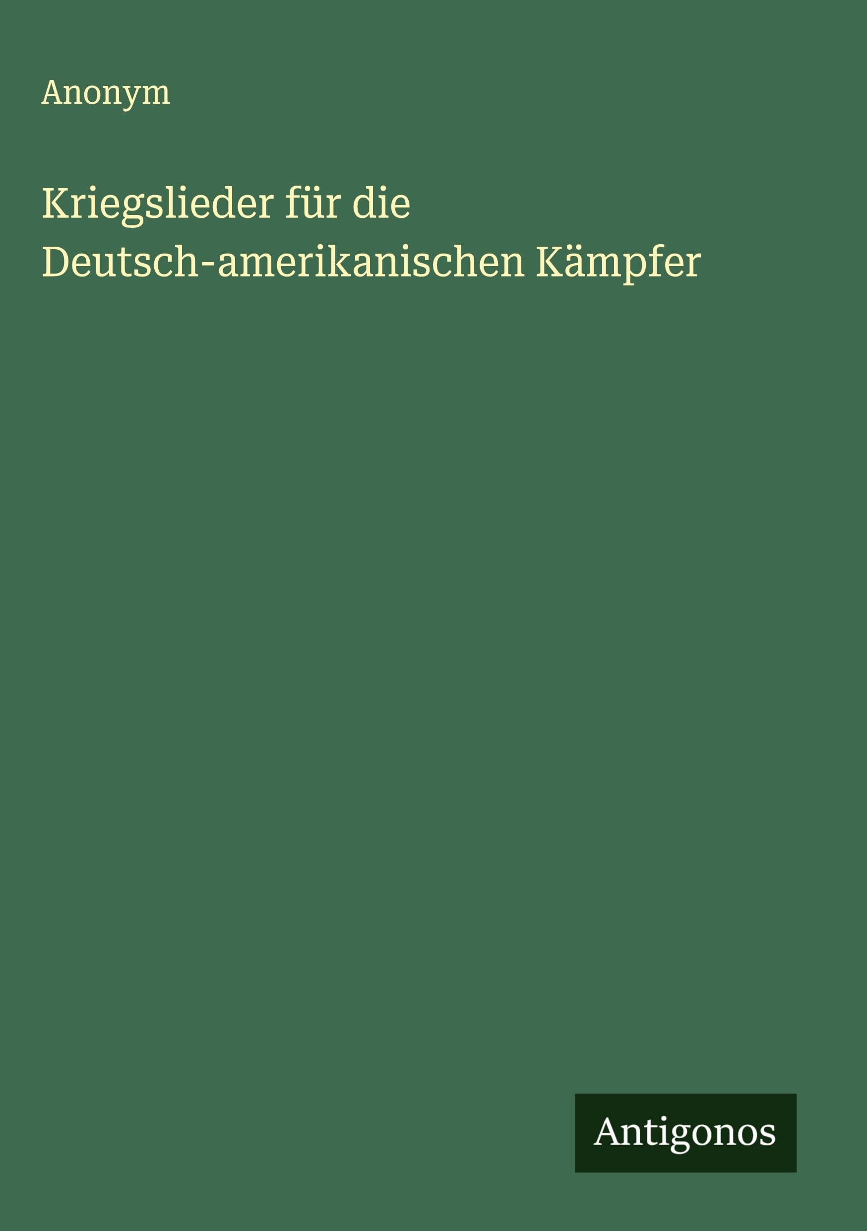 Kriegslieder für die Deutsch-amerikanischen Kämpfer Classics