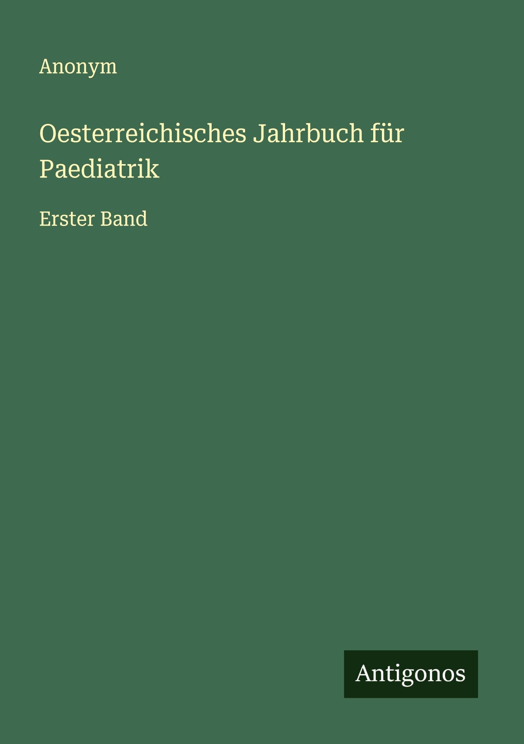 Oesterreichisches Jahrbuch für Paediatrik: Erster Band Classics