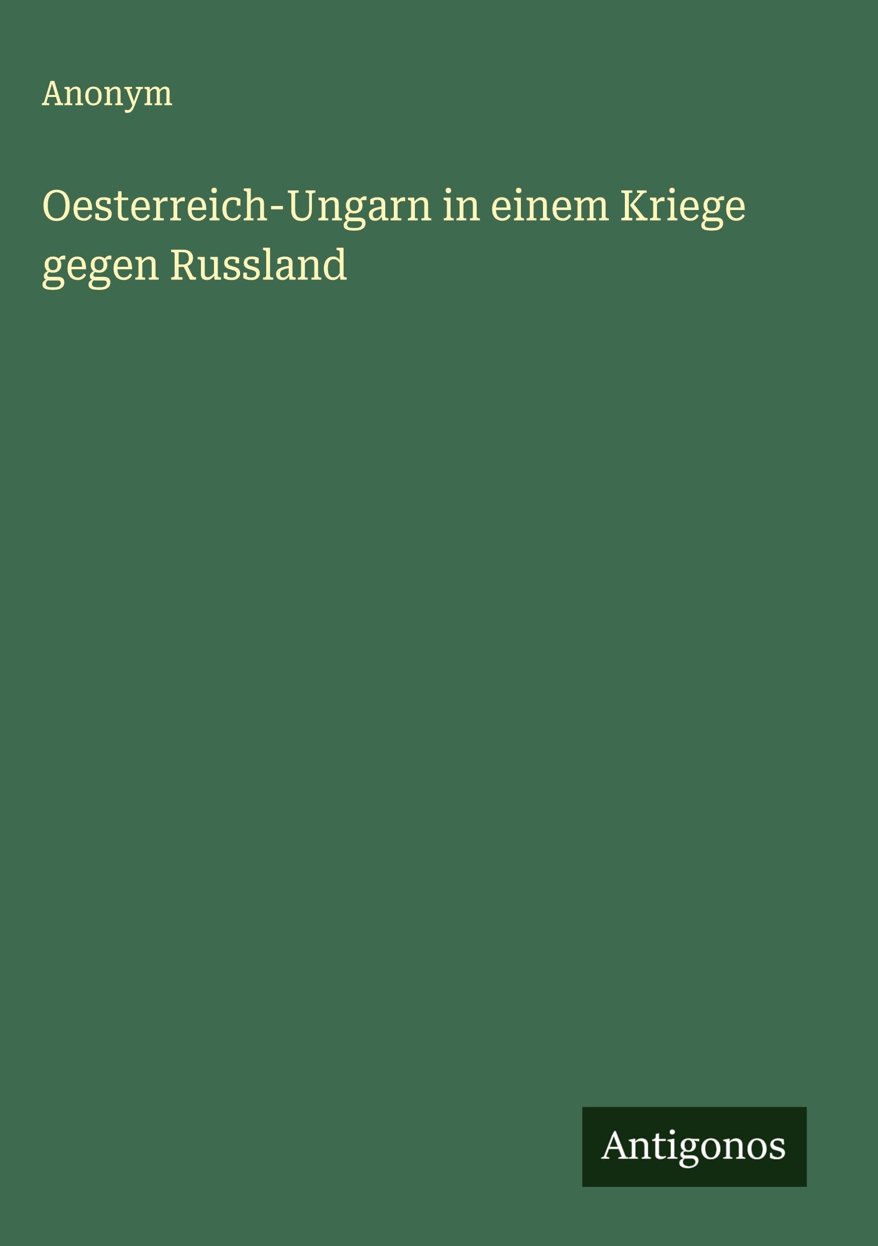 Oesterreich-Ungarn in einem Kriege gegen Russland Classics