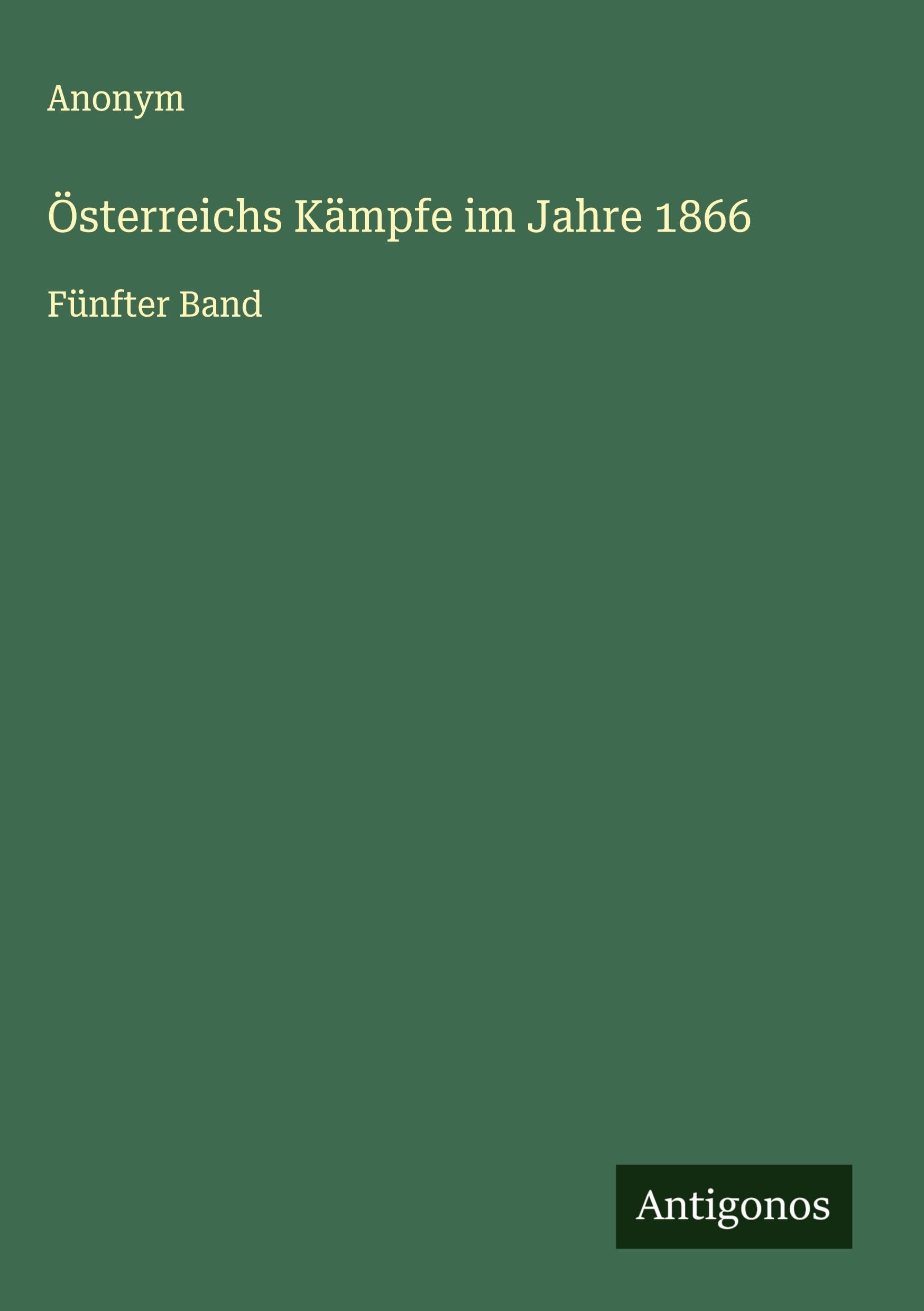 Österreichs Kämpfe im Jahre 1866: Fünfter Band Classics