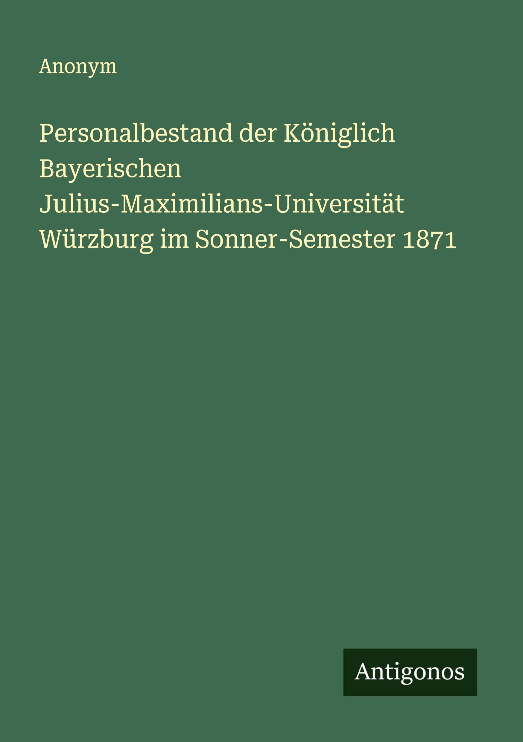 Personalbestand der Königlich Bayerischen Julius-Maximilians-Universität Würzburg im Sonner-Semester 1871 Classics