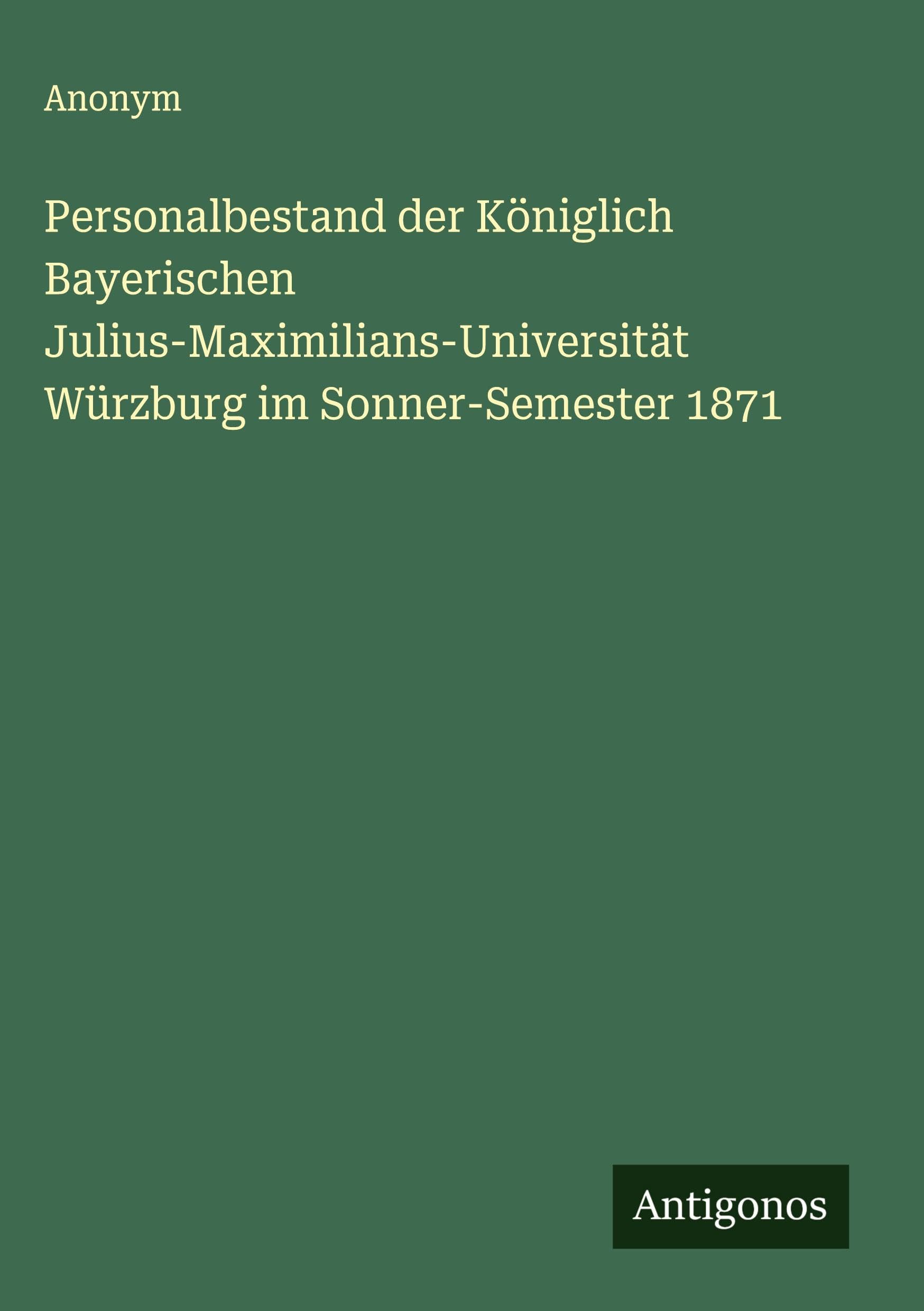 Personalbestand der Königlich Bayerischen Julius-Maximilians-Universität Würzburg im Sonner-Semester 1871 Classics