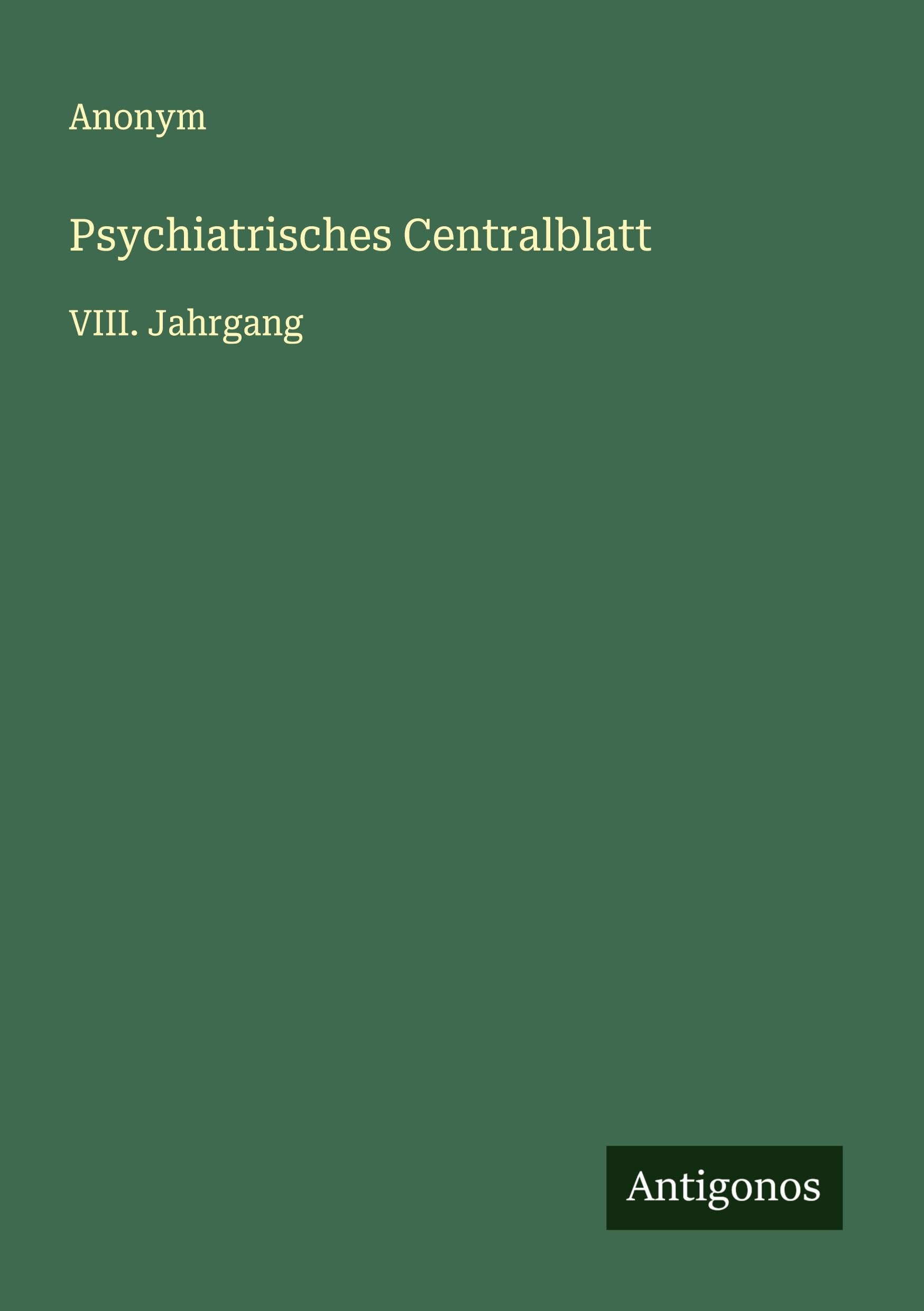 Psychiatrisches Centralblatt: VIII. Jahrgang Classics