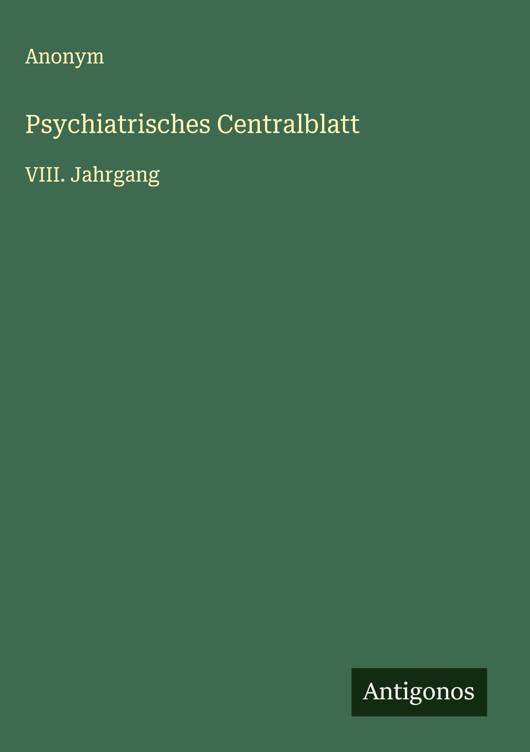 Psychiatrisches Centralblatt: VIII. Jahrgang Classics