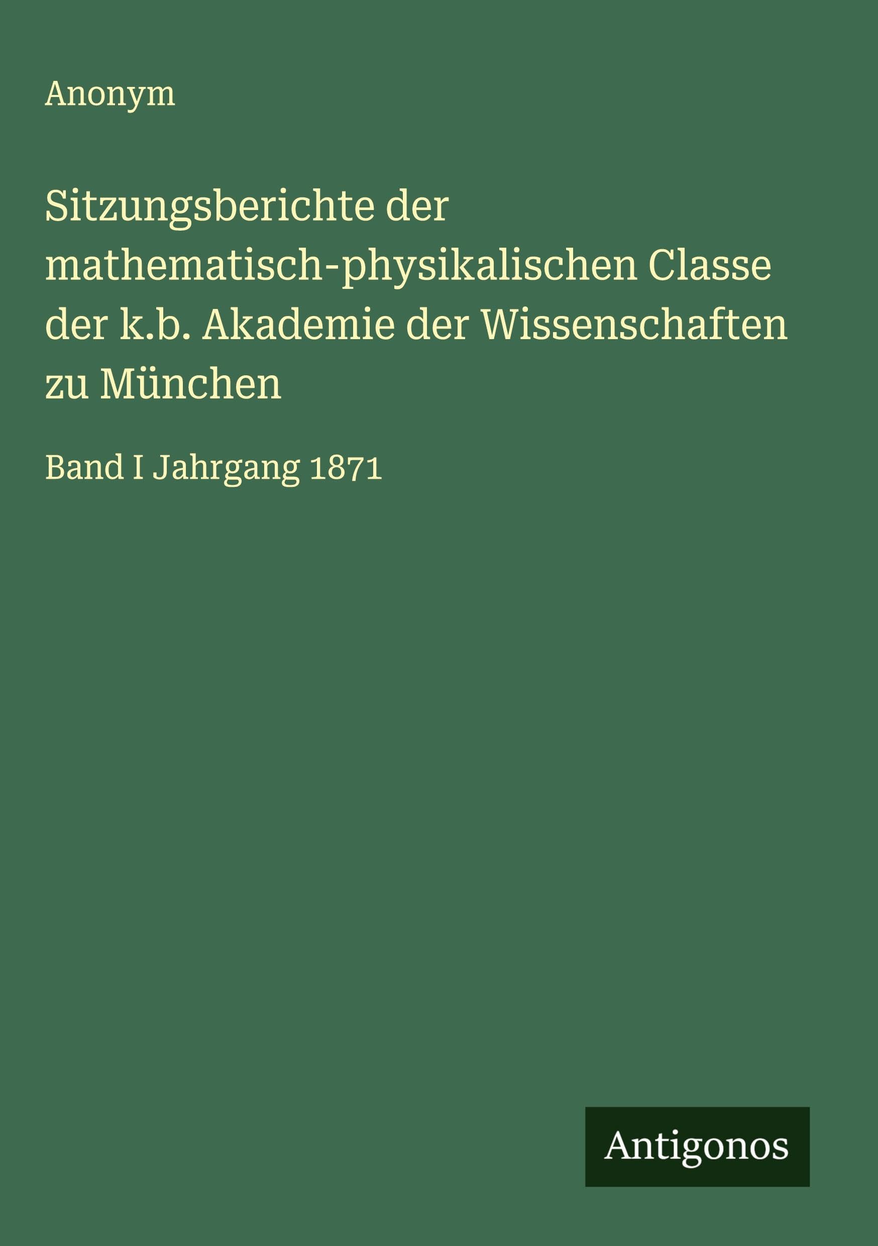 Sitzungsberichte der mathematisch-physikalischen Classe der k.b. Akademie der Wissenschaften zu München Classics