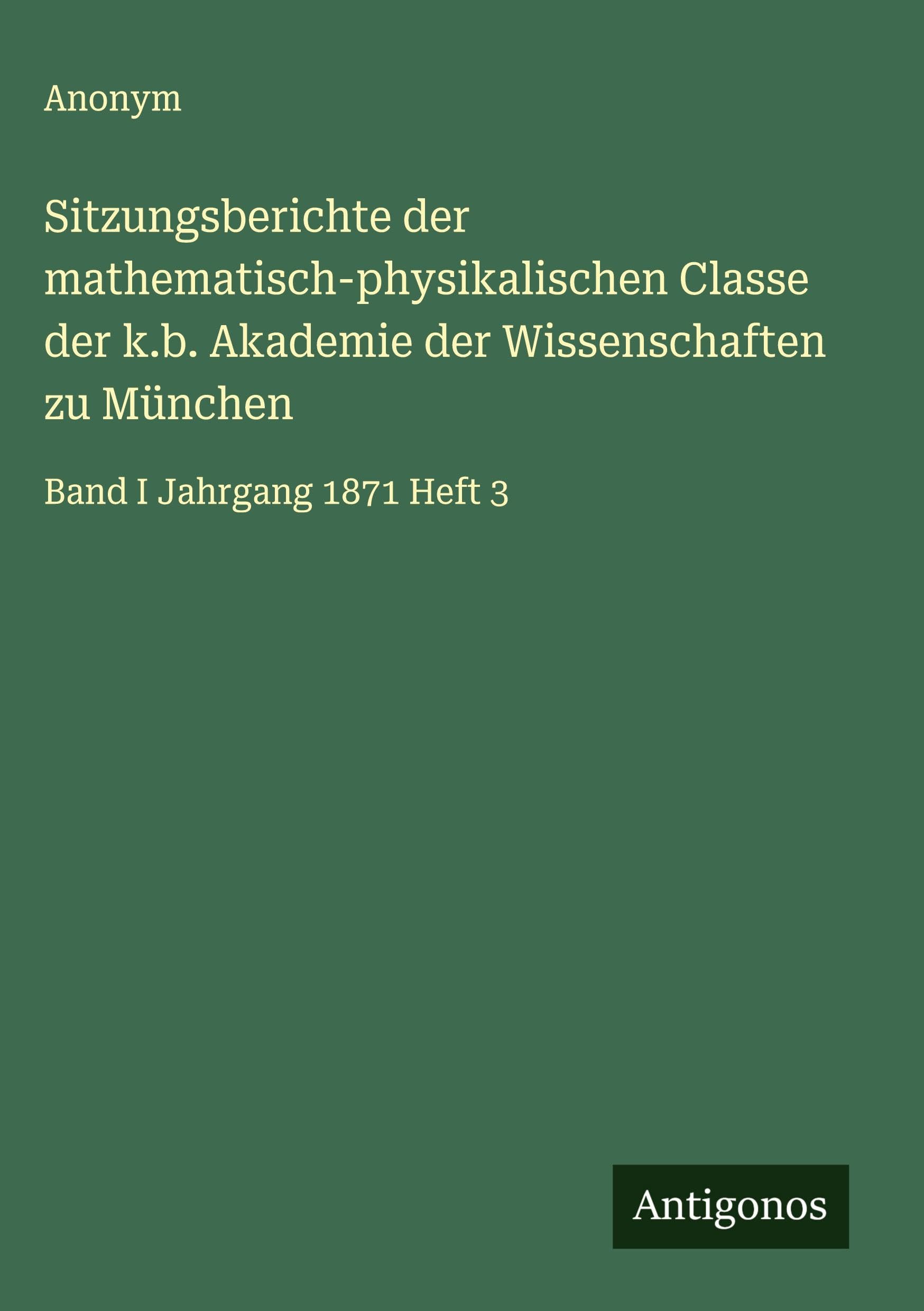 Sitzungsberichte der mathematisch-physikalischen Classe der k.b. Akademie der Wissenschaften zu München Classics