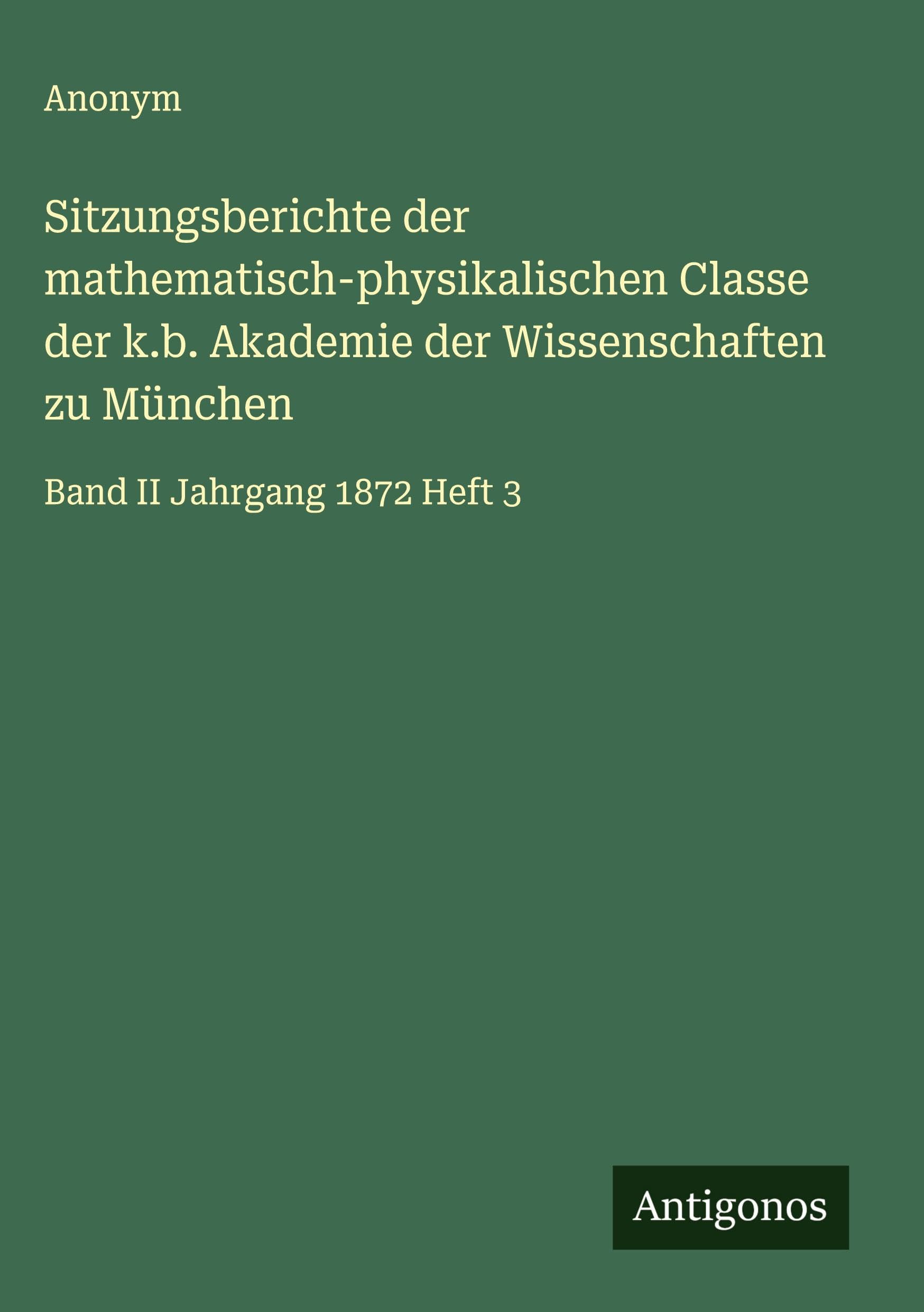 Sitzungsberichte der mathematisch-physikalischen Classe der k.b. Akademie der Wissenschaften zu München Classics