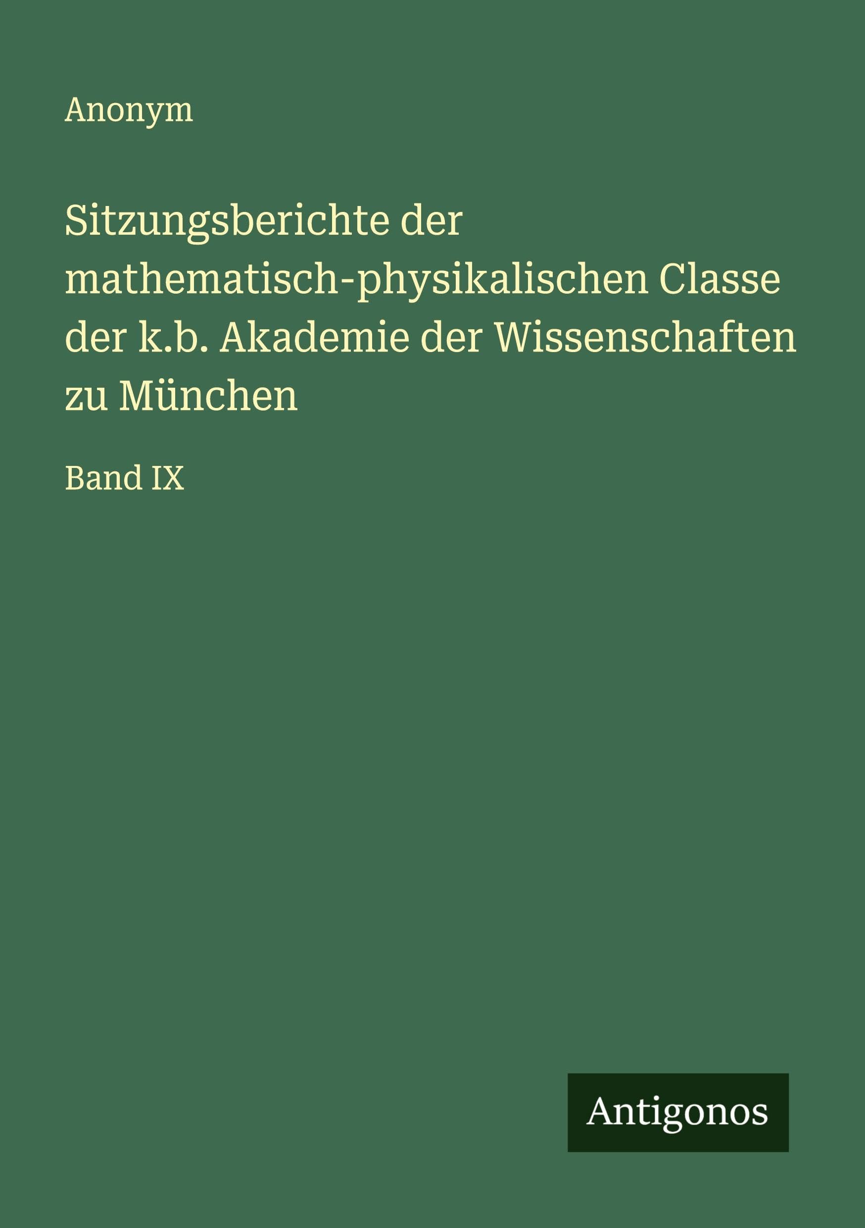 Sitzungsberichte der mathematisch-physikalischen Classe der k.b. Akademie der Wissenschaften zu München Classics