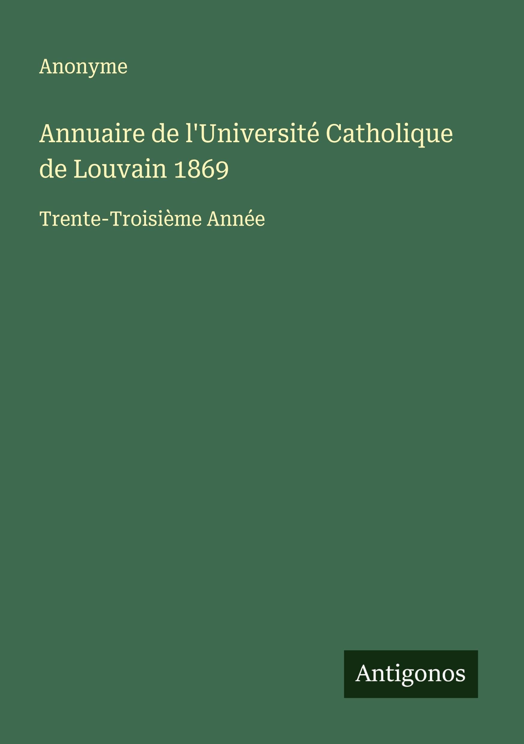 Annuaire de l'Université Catholique de Louvain 1869: Trente-Troisième Année Classics