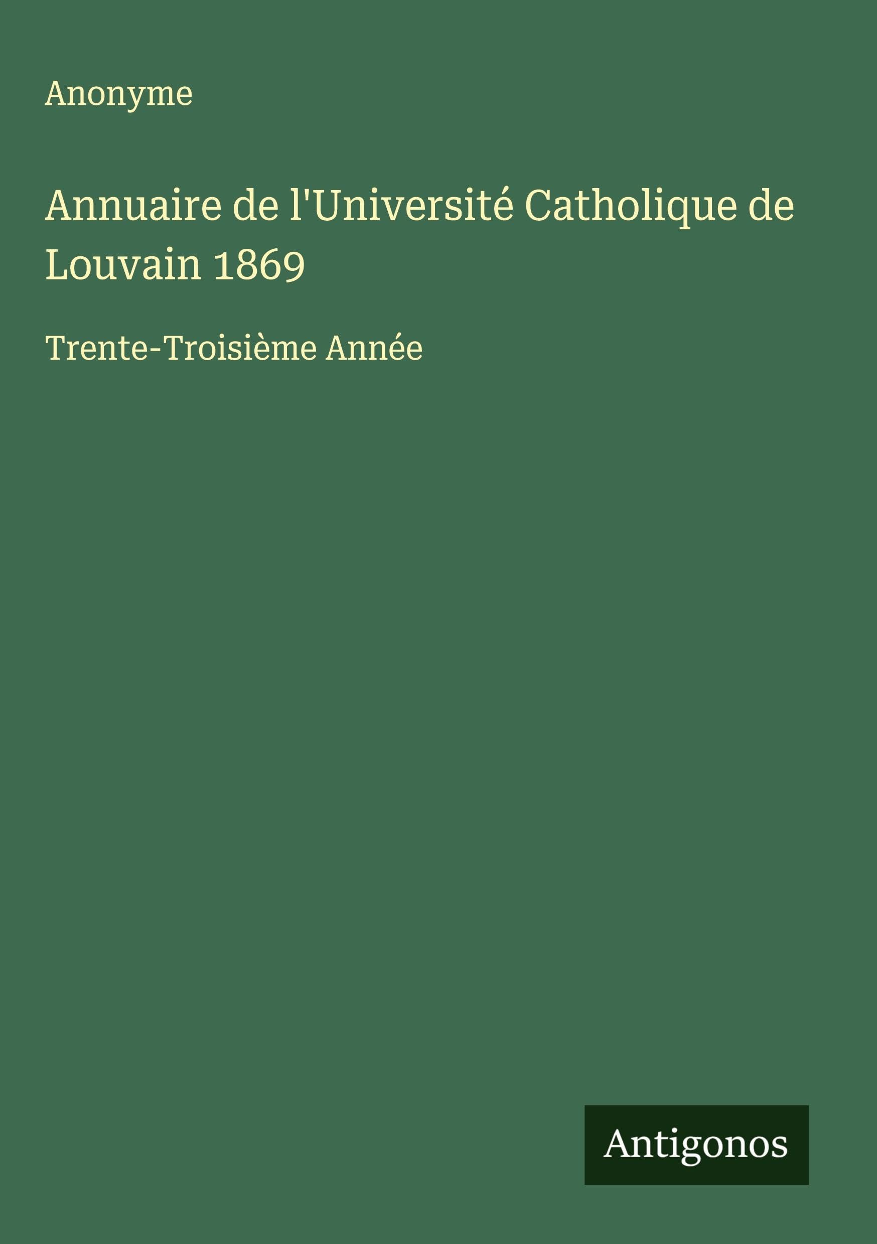 Annuaire de l'Université Catholique de Louvain 1869: Trente-Troisième Année Classics