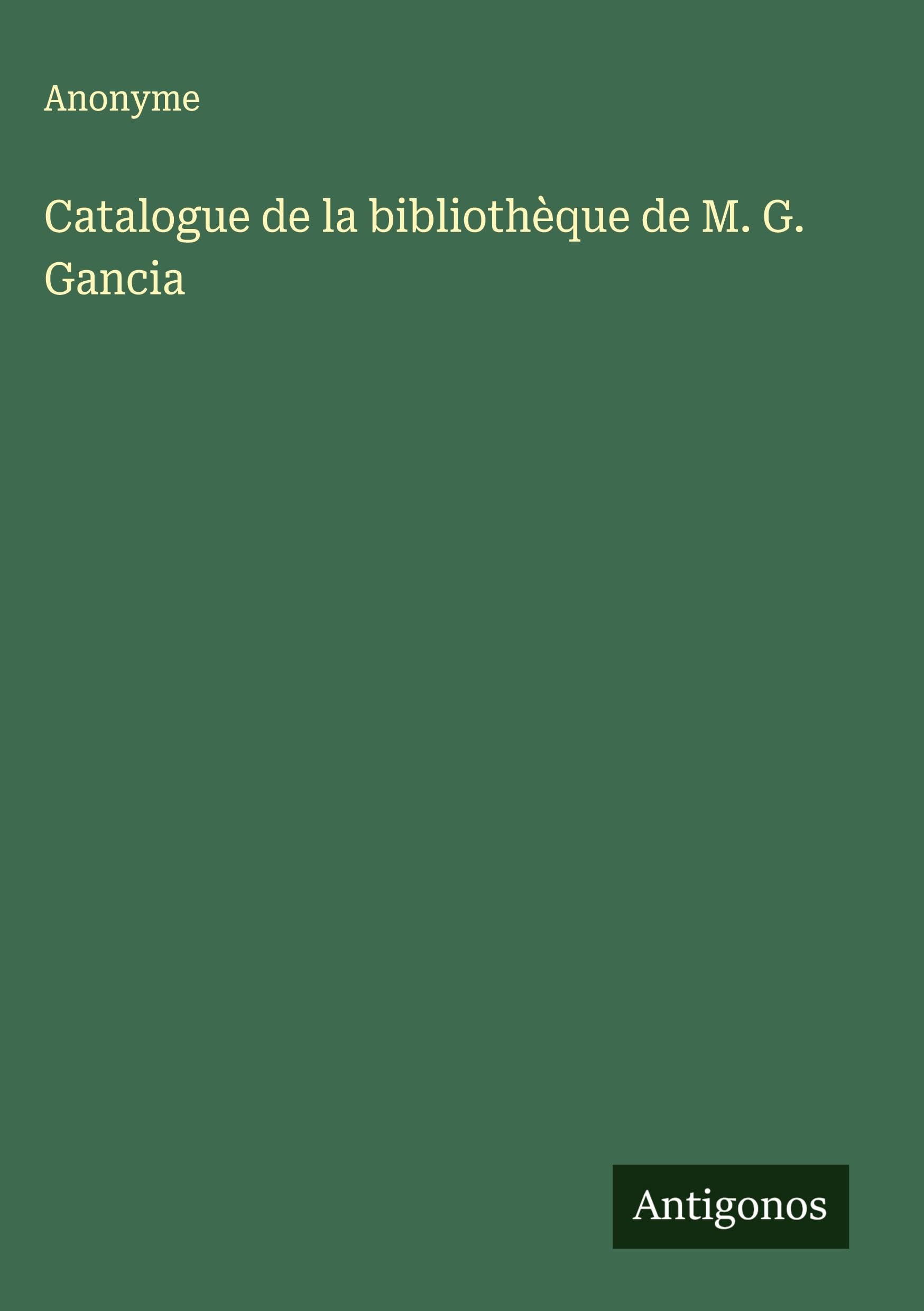 Catalogue de la bibliothèque de M. G. Gancia Classics