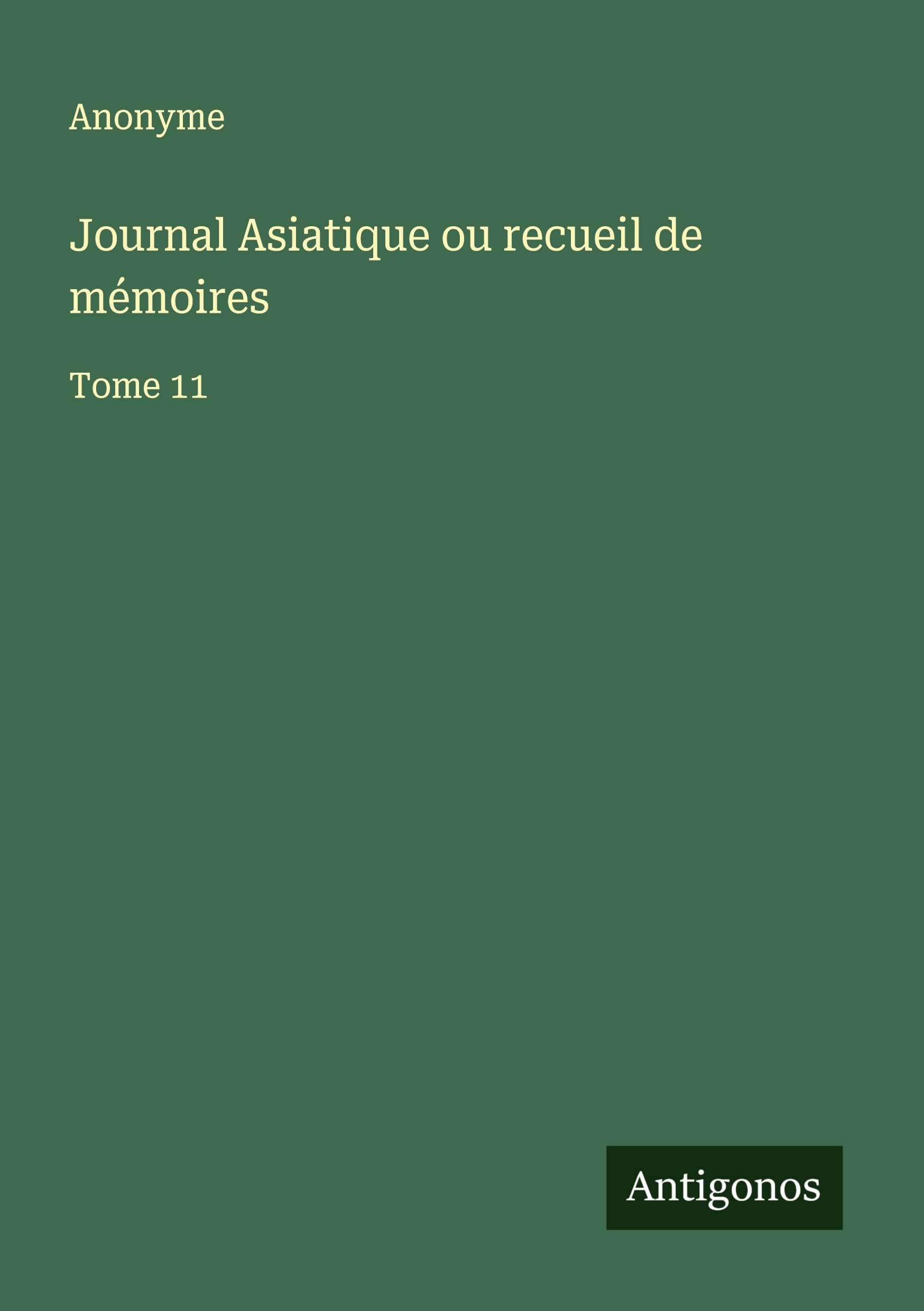 Journal Asiatique ou recueil de mémoires: Tome 11 Classics