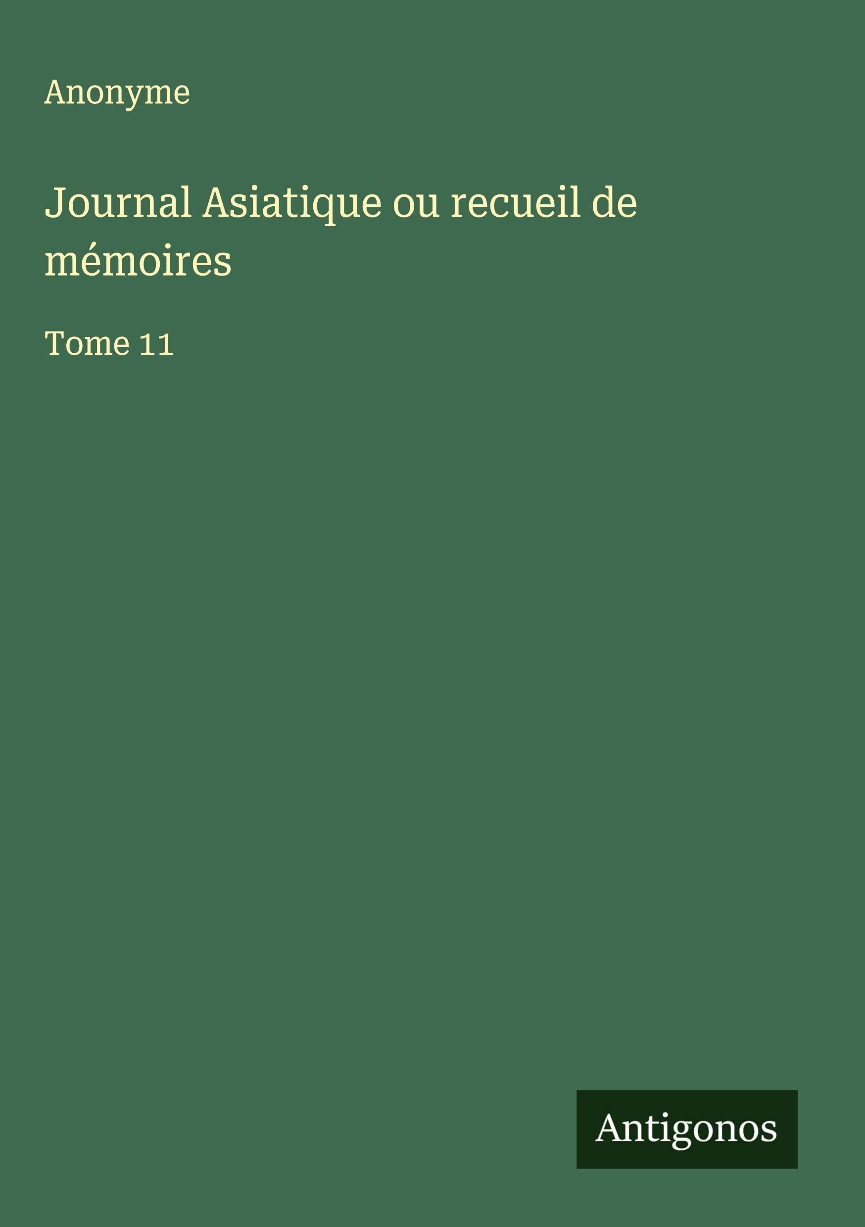 Journal Asiatique ou recueil de mémoires: Tome 11 Classics