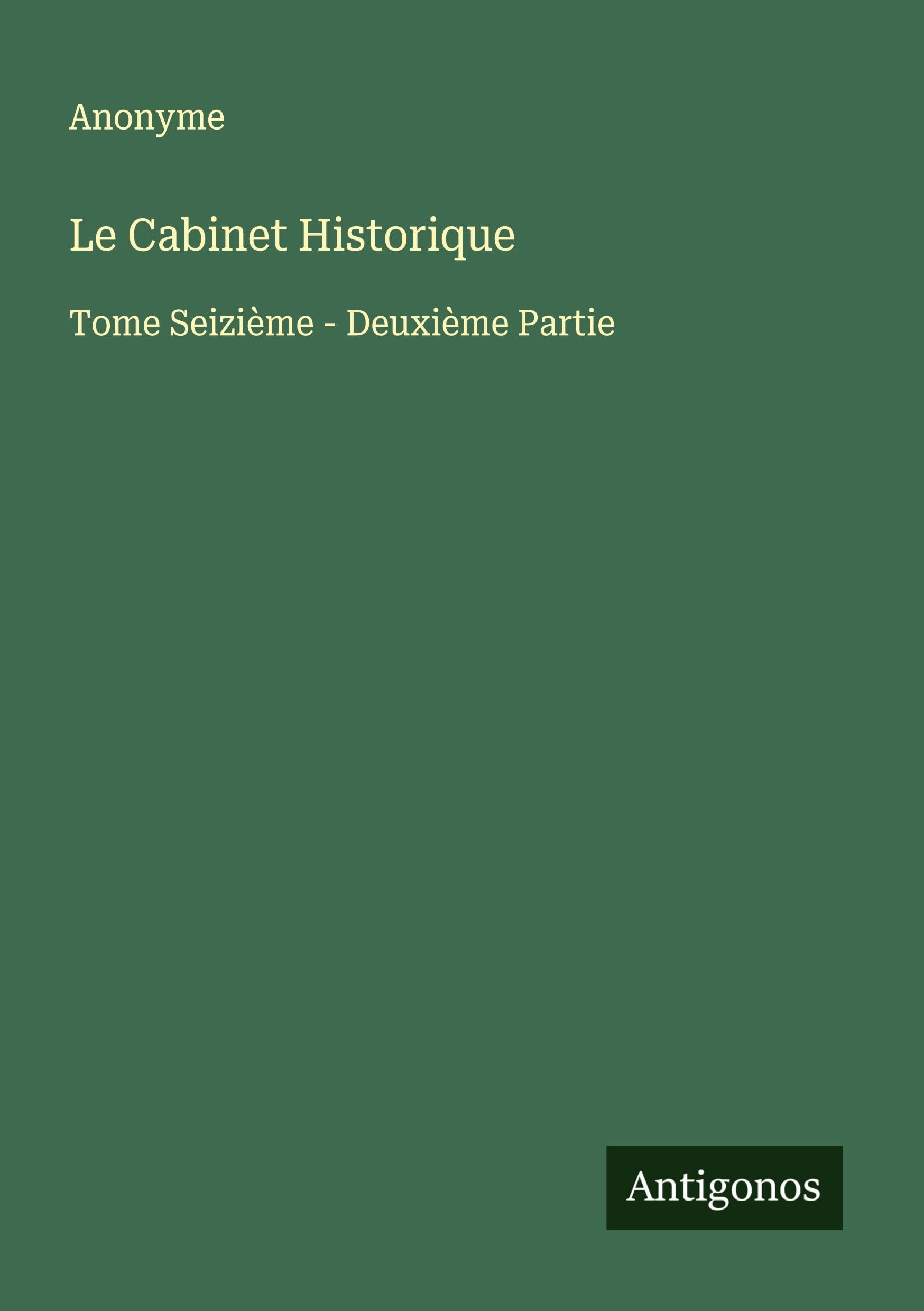 Le Cabinet Historique: Tome Seizième - Deuxième Partie Classics