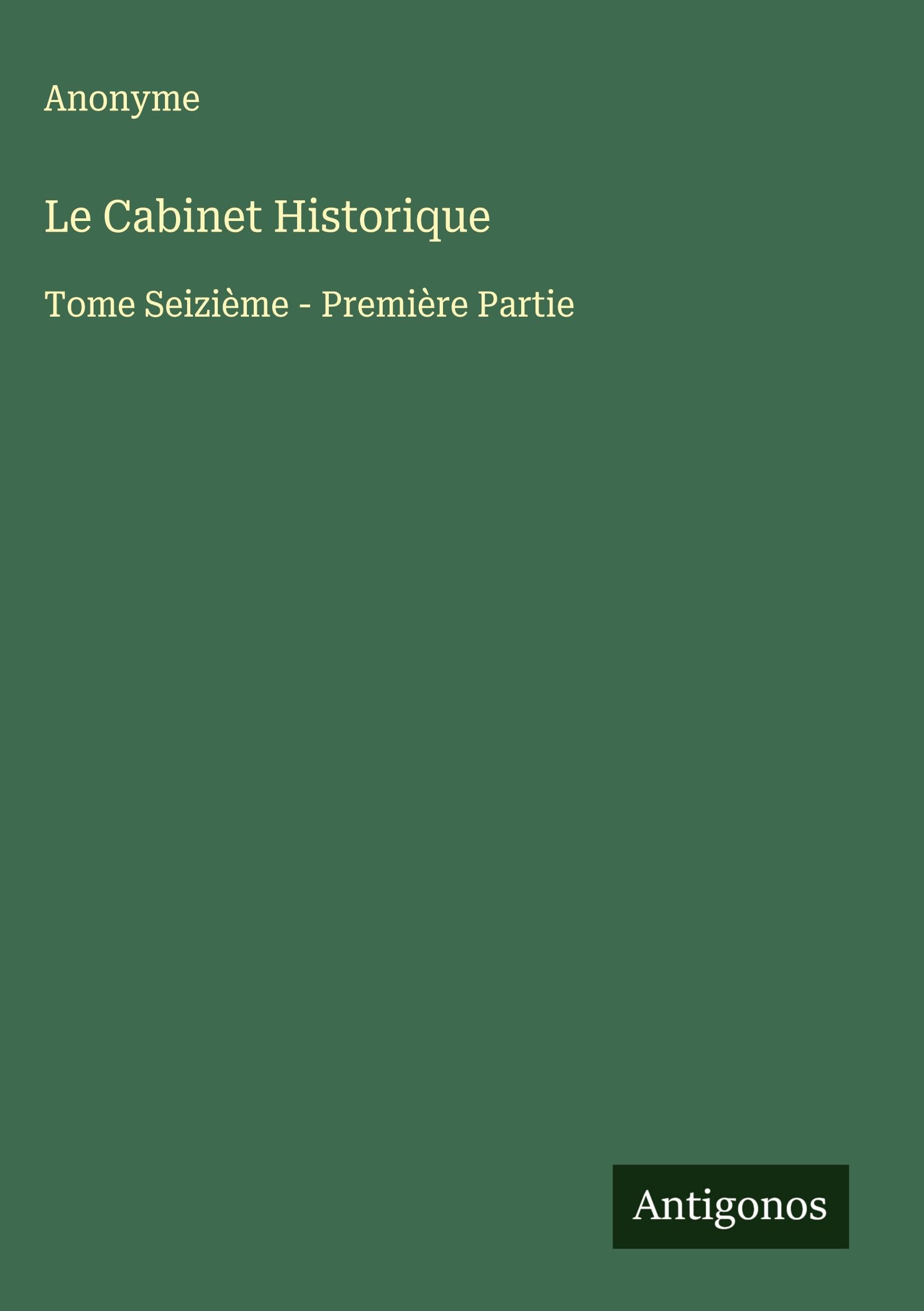 Le Cabinet Historique: Tome Seizième - Première Partie Classics