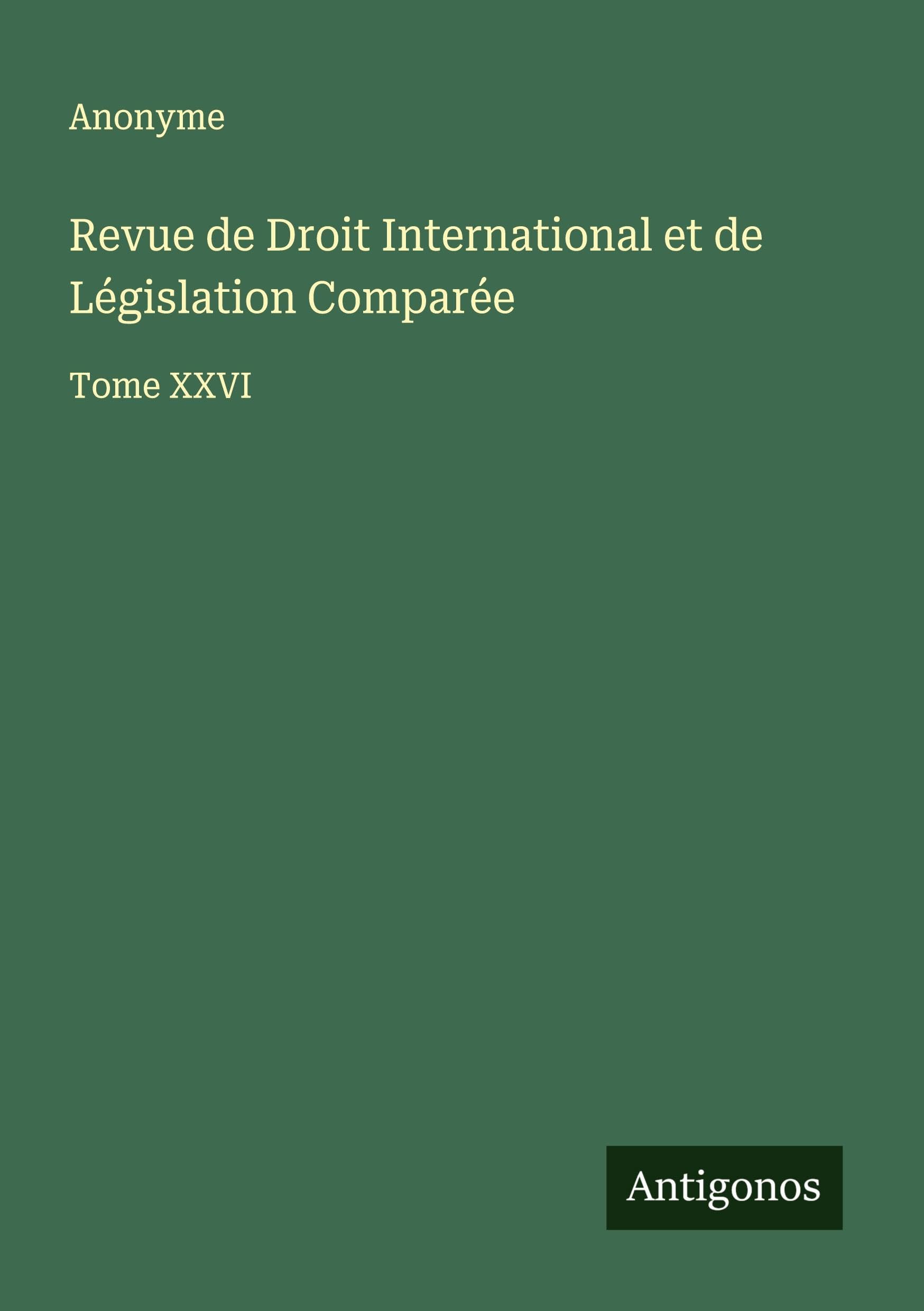 Revue de Droit International et de Législation Comparée: Tome XXVI Classics