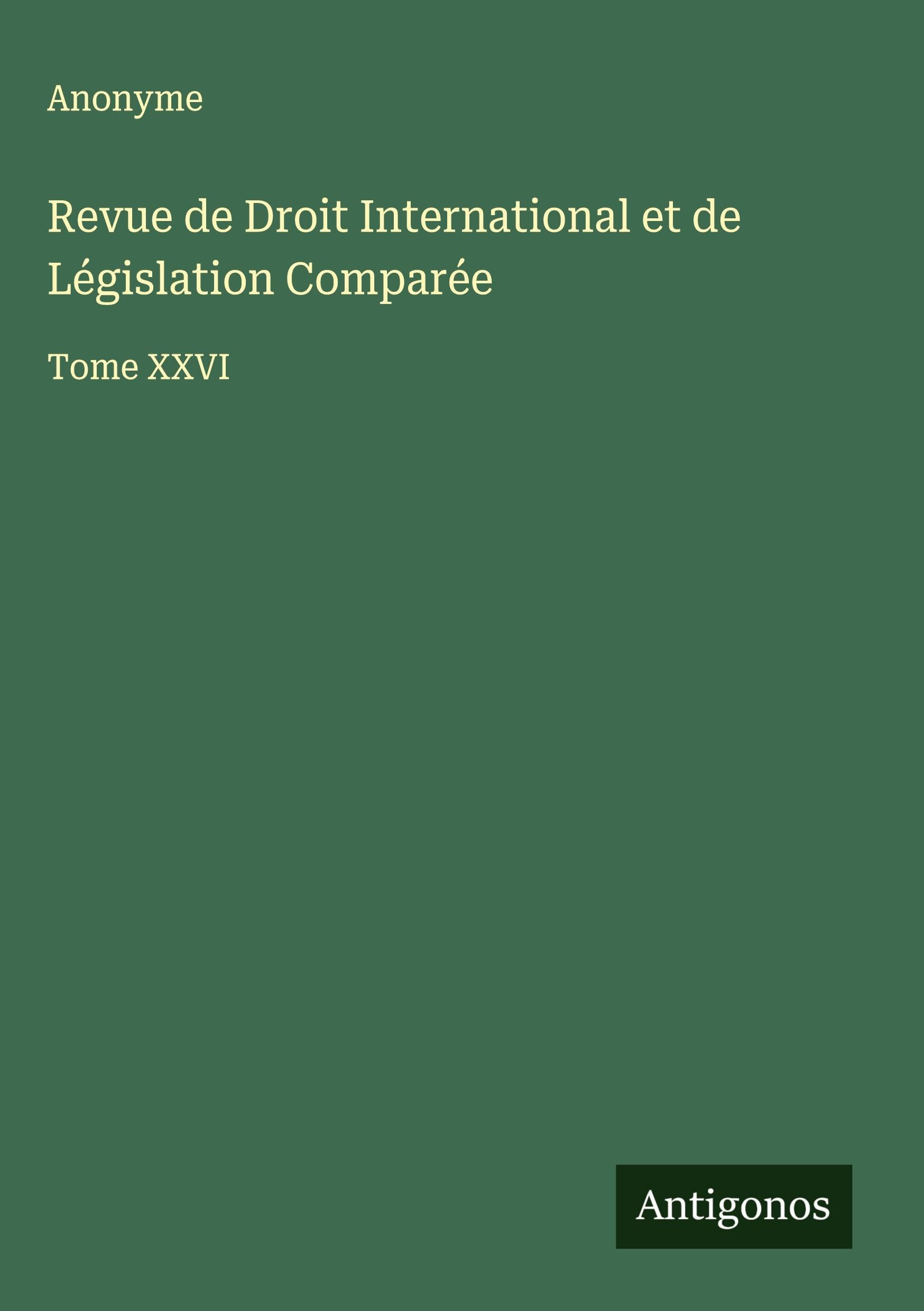Revue de Droit International et de Législation Comparée: Tome XXVI Classics