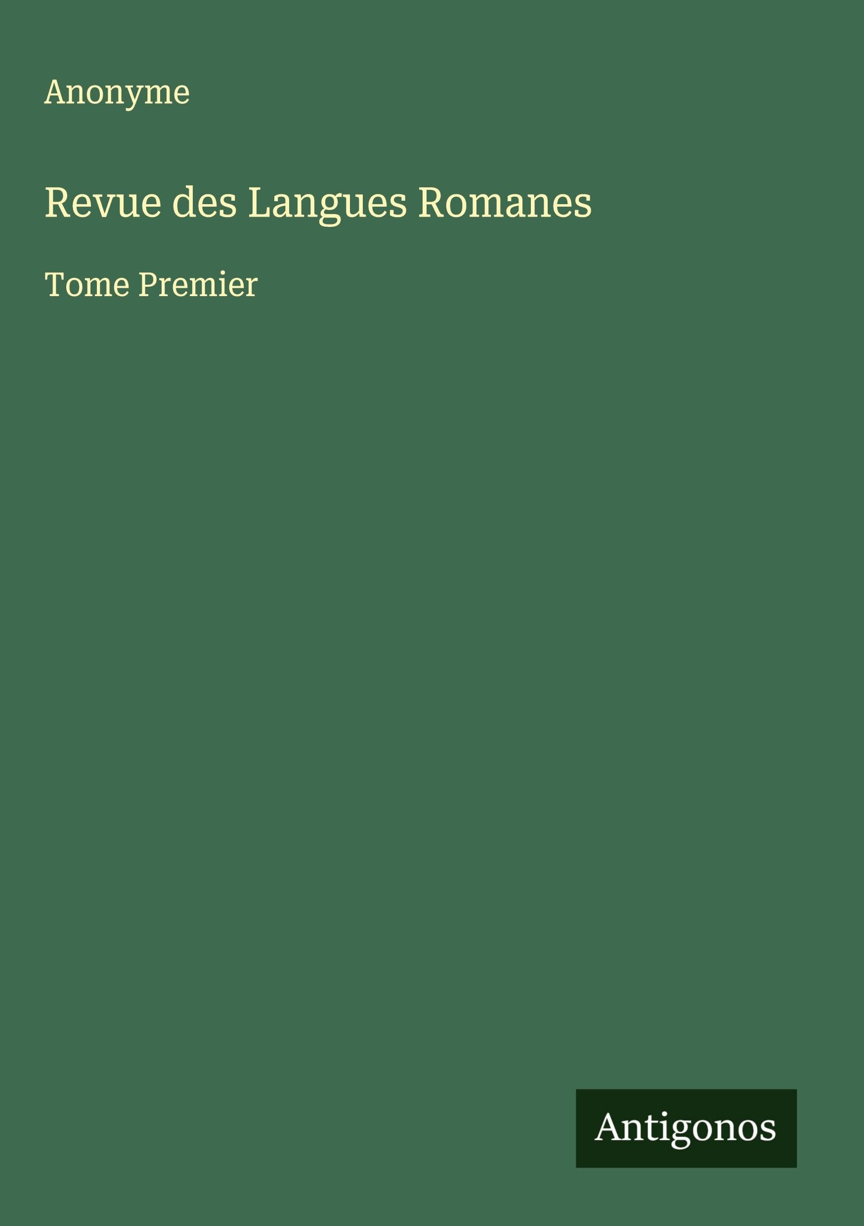 Revue des Langues Romanes: Tome Premier Classics
