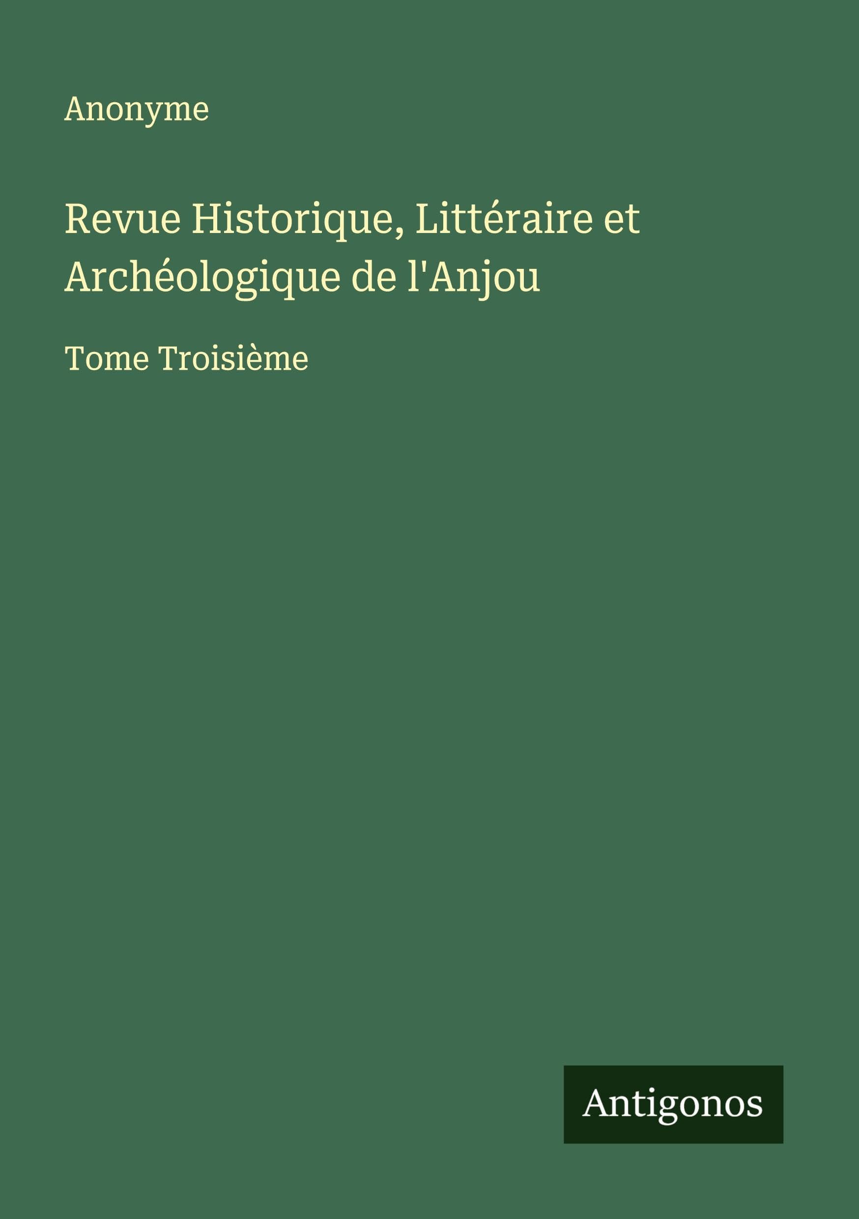 Revue Historique, Littéraire et Archéologique de l'Anjou Classics