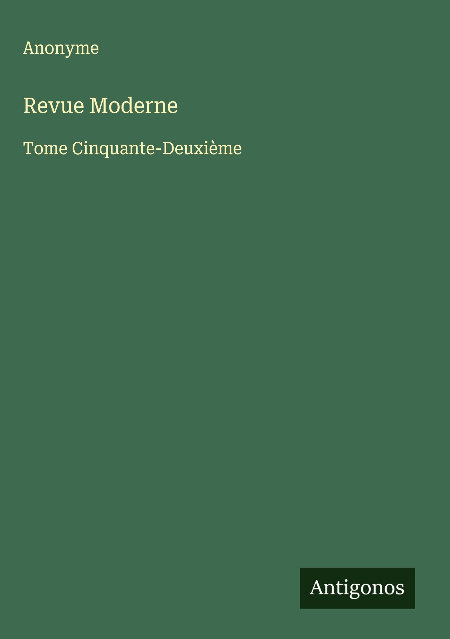 Revue Moderne: Tome Cinquante-Deuxième Classics