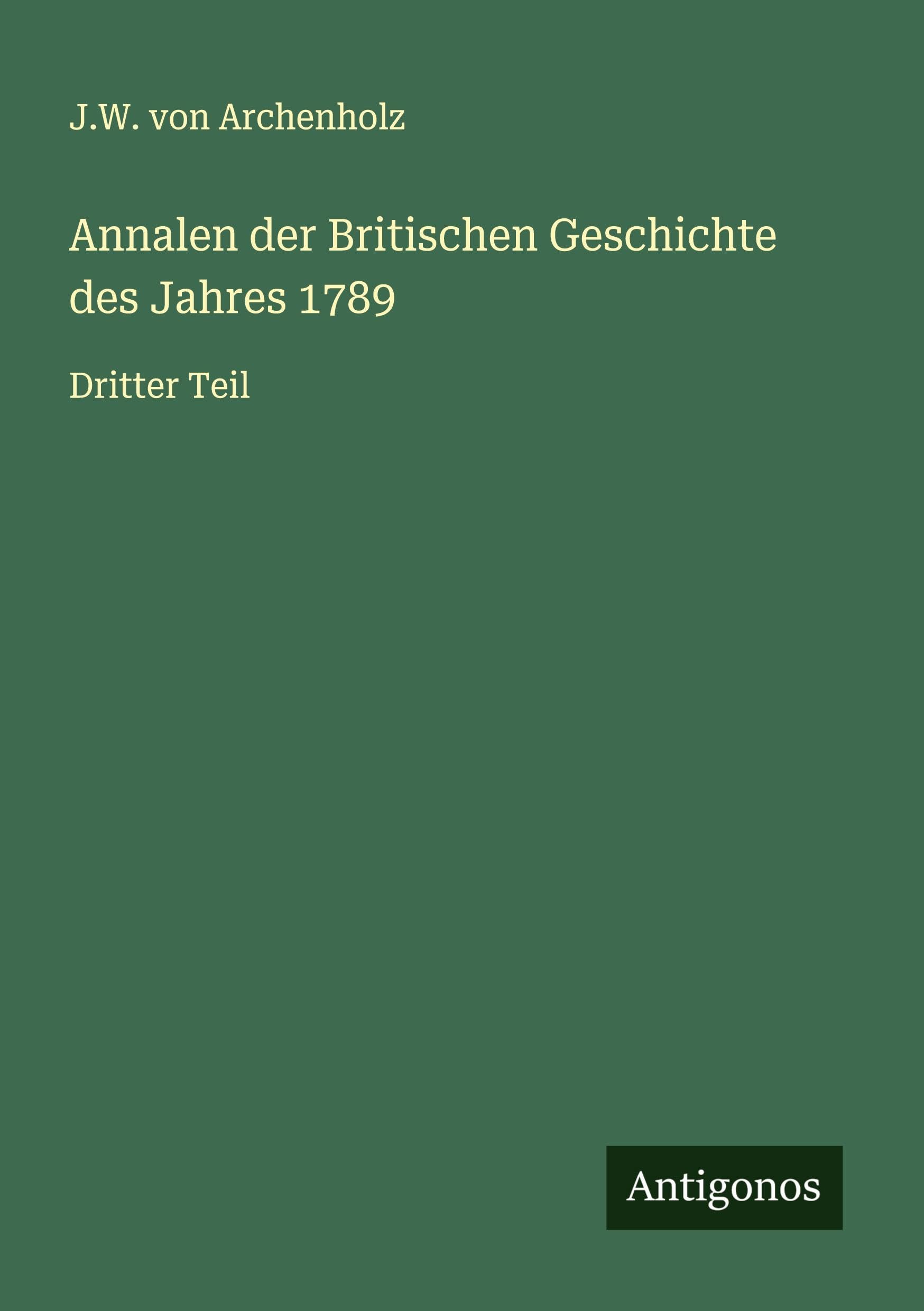 Annalen der Britischen Geschichte des Jahres 1789: Dritter Teil Classics