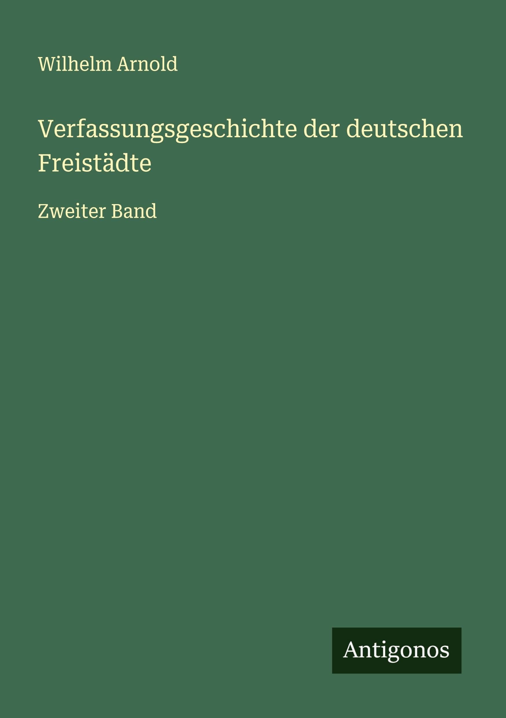 Verfassungsgeschichte der deutschen Freistädte: Zweiter Band Classics