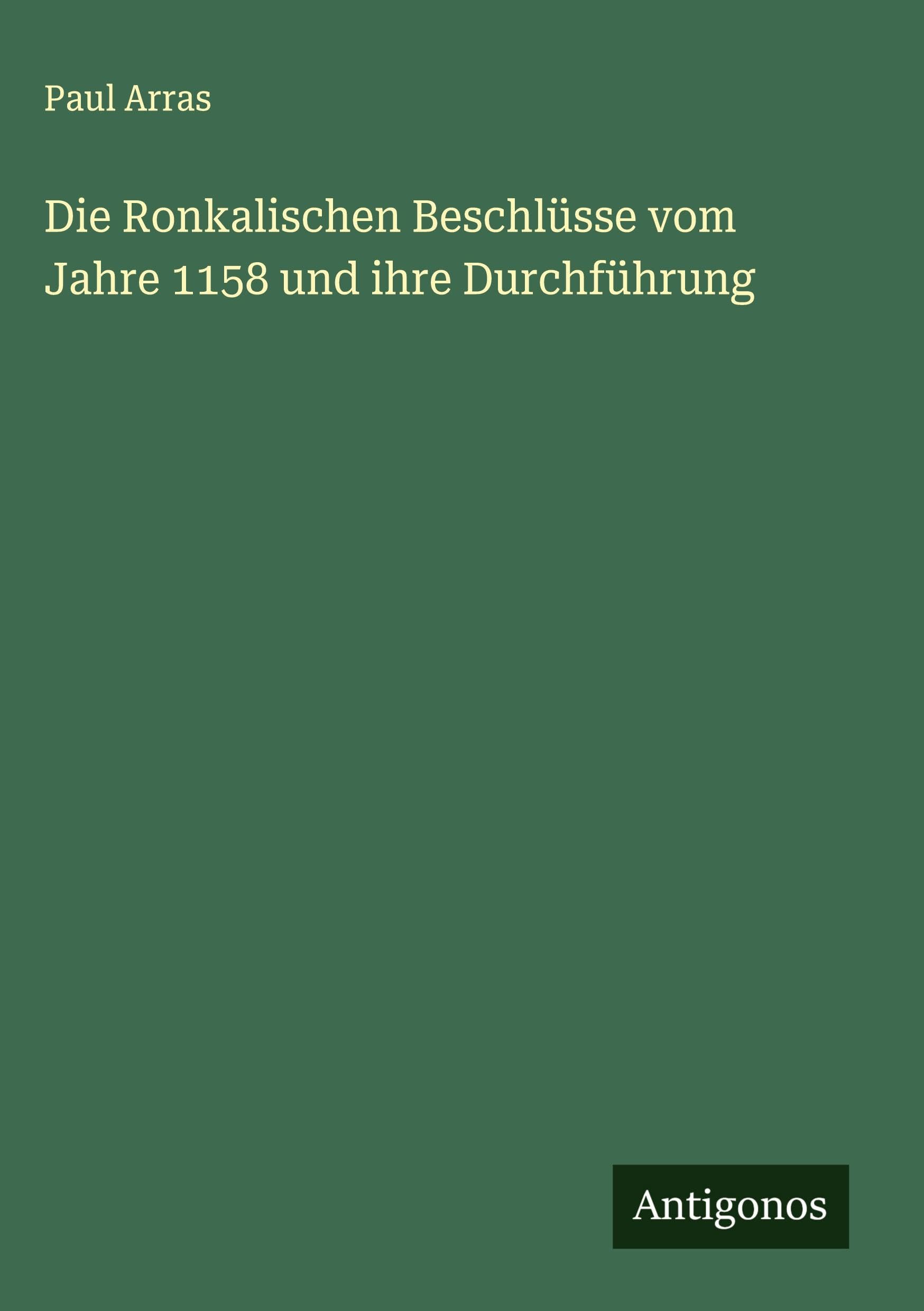 Die Ronkalischen Beschlüsse vom Jahre 1158 und ihre Durchführung Classics