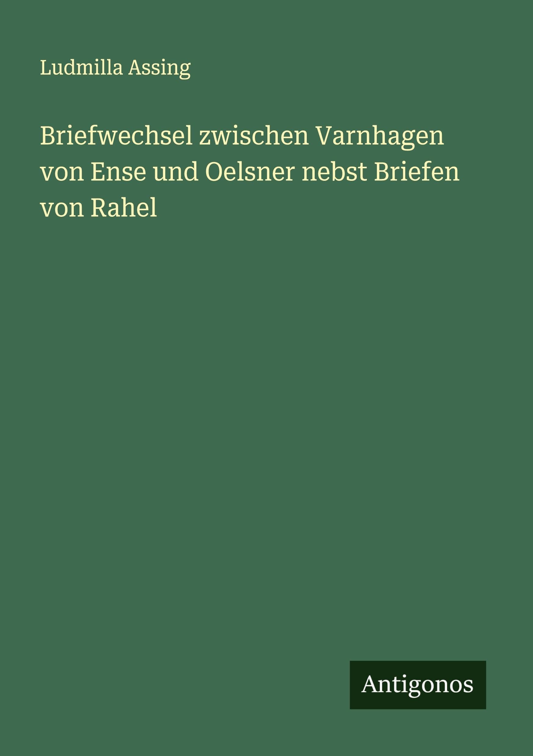 Briefwechsel zwischen Varnhagen von Ense und Oelsner nebst Briefen von Rahel Classics