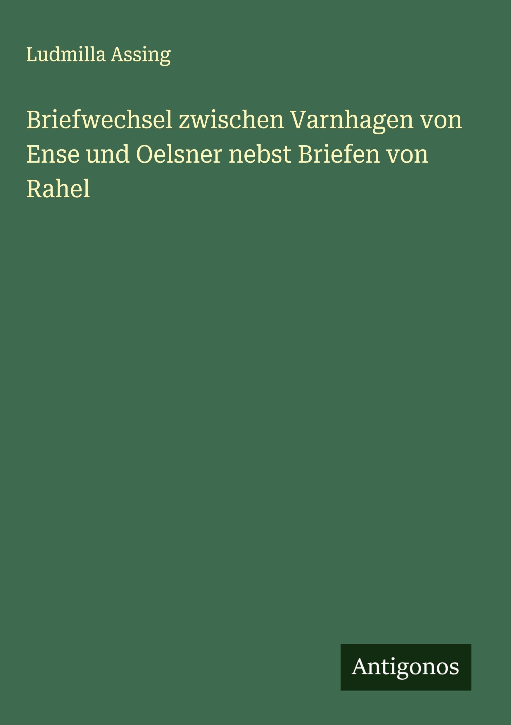 Briefwechsel zwischen Varnhagen von Ense und Oelsner nebst Briefen von Rahel Classics