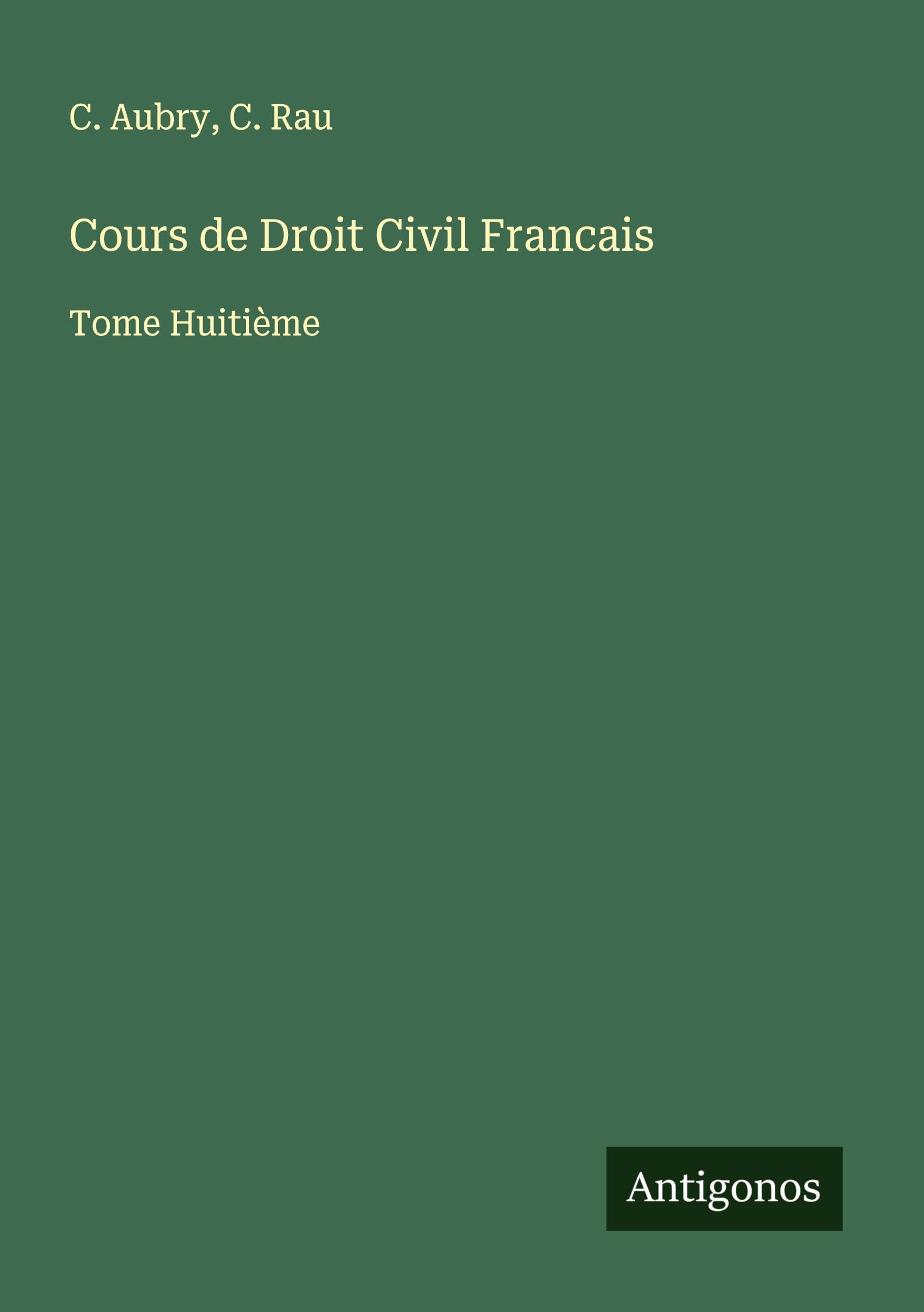 Cours de Droit Civil Francais: Tome Huitième Classics