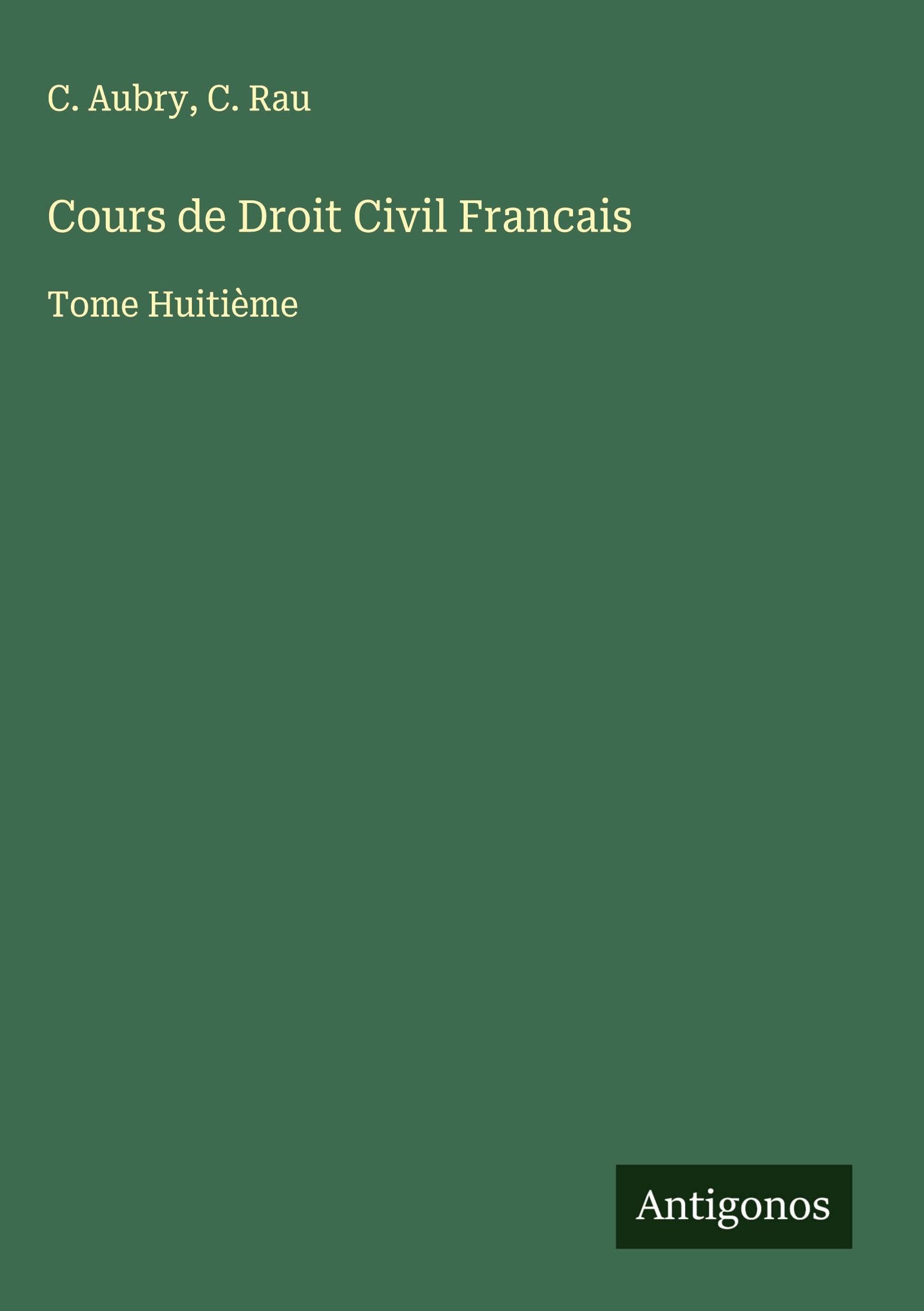Cours de Droit Civil Francais: Tome Huitième Classics