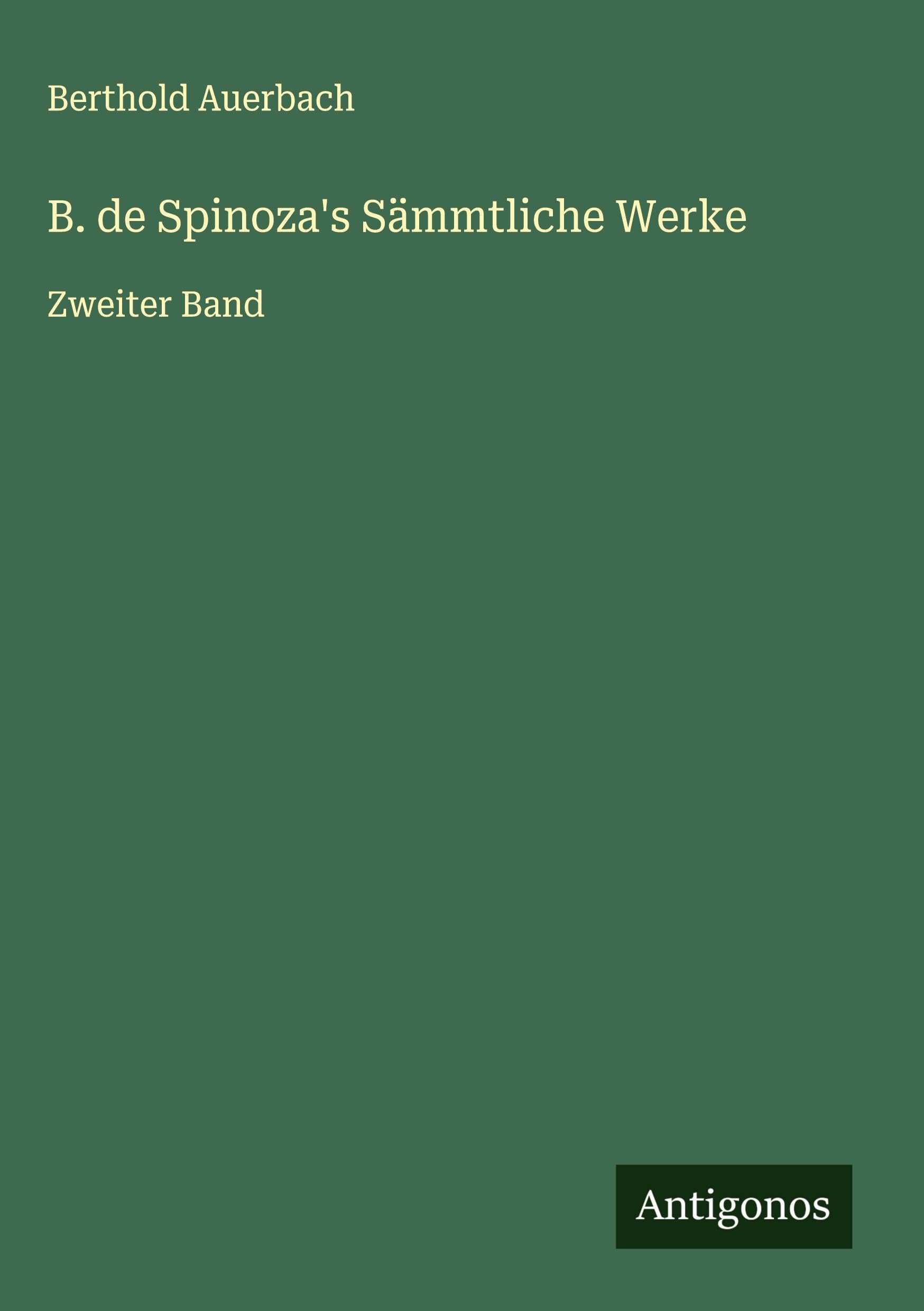 B. de Spinoza's Sämmtliche Werke: Zweiter Band Classics