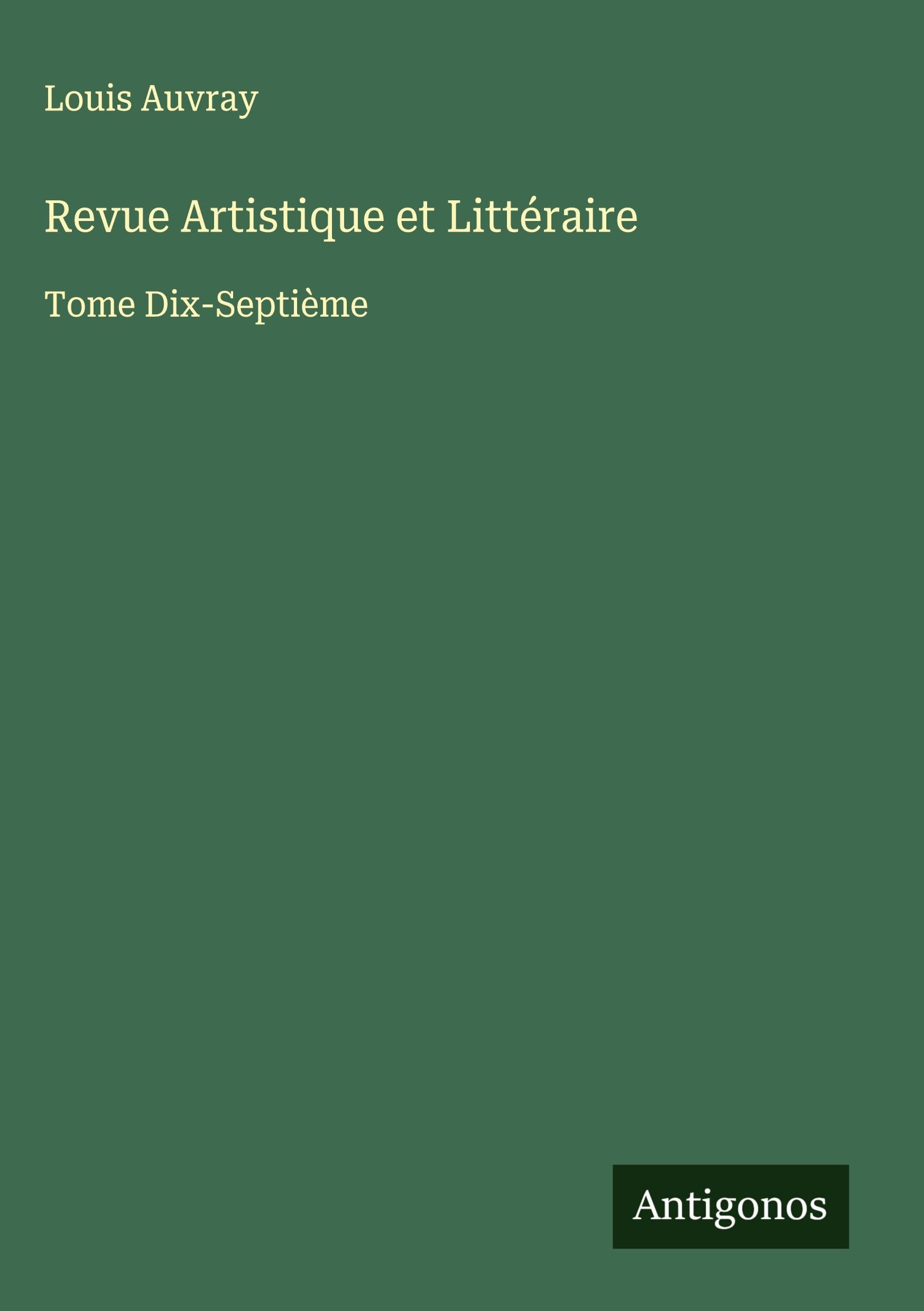 Revue Artistique et Littéraire: Tome Dix-Septième Classics