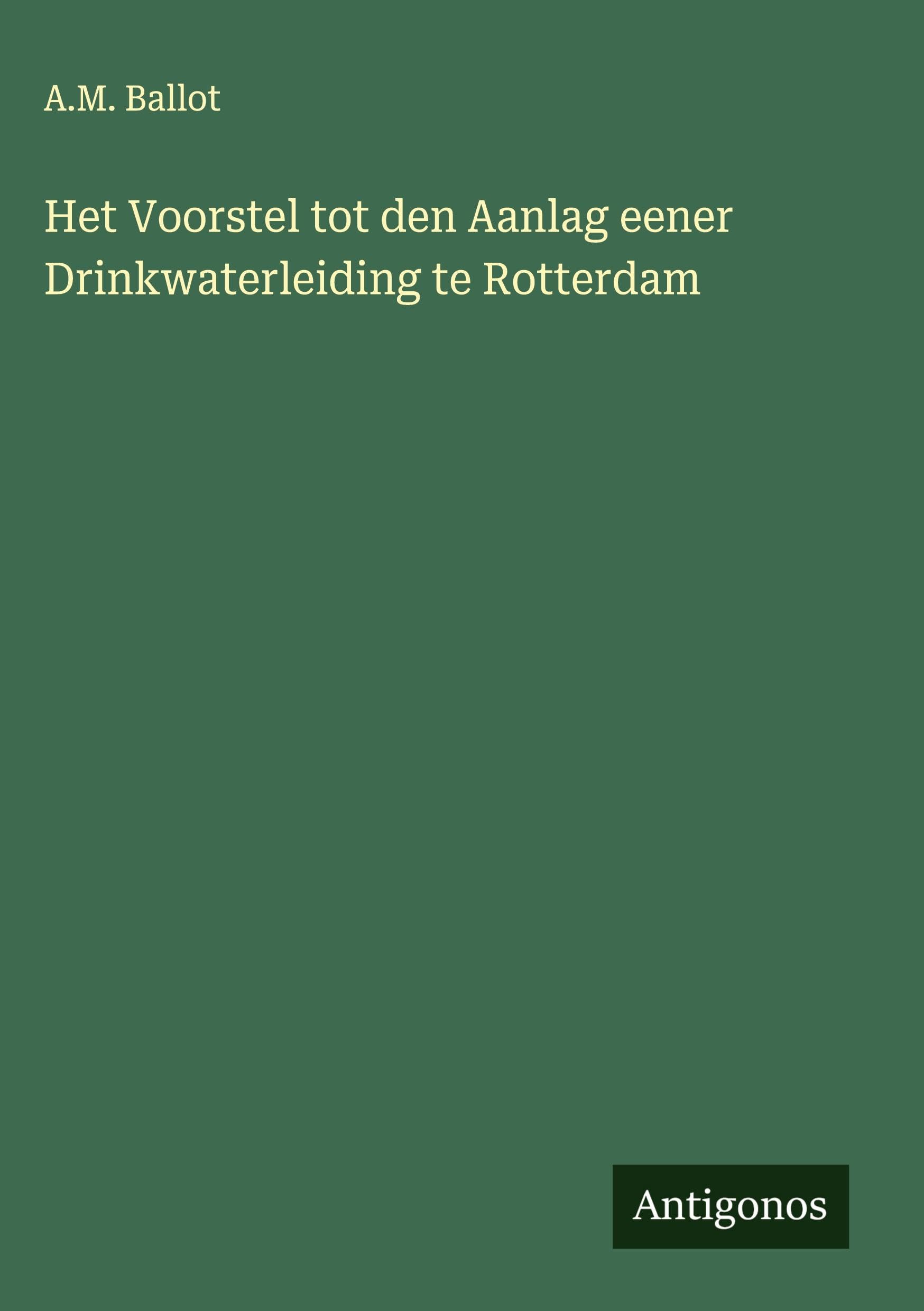 Het Voorstel tot den Aanlag eener Drinkwaterleiding te Rotterdam Classics